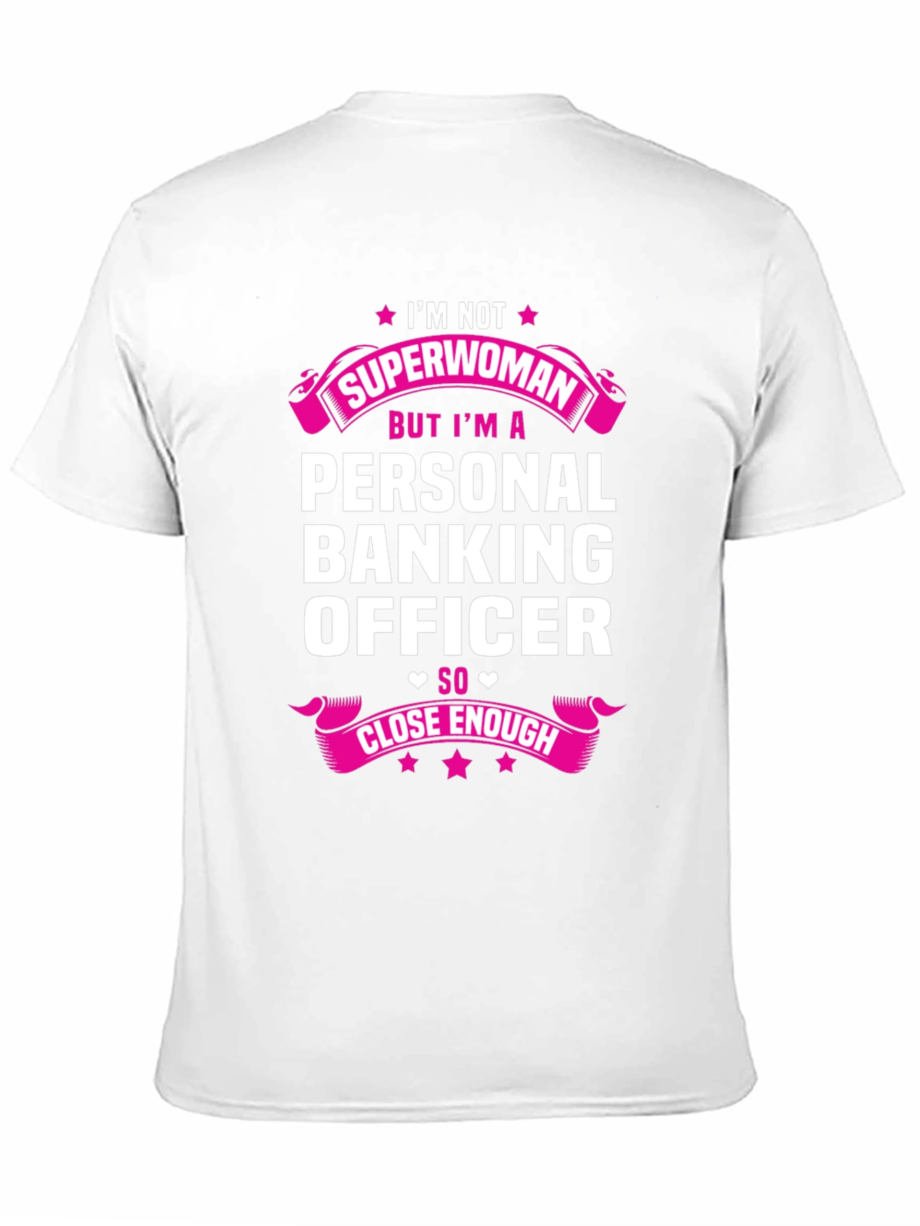 Personal Banking Officer T-Shirt: Superwoman Close Enough!