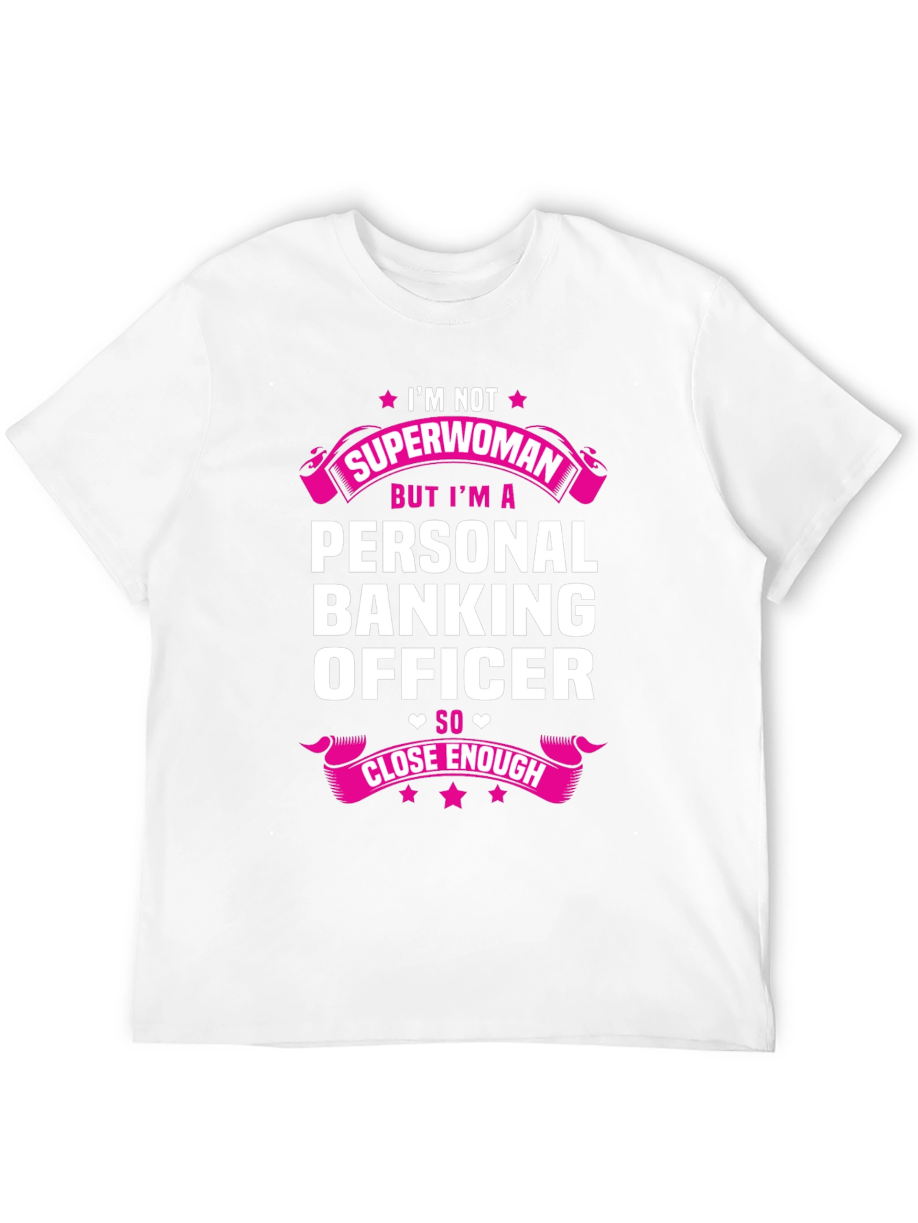 Personal Banking Officer T-Shirt: Superwoman Close Enough!