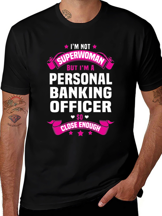 Personal Banking Officer T-Shirt: Superwoman Close Enough!