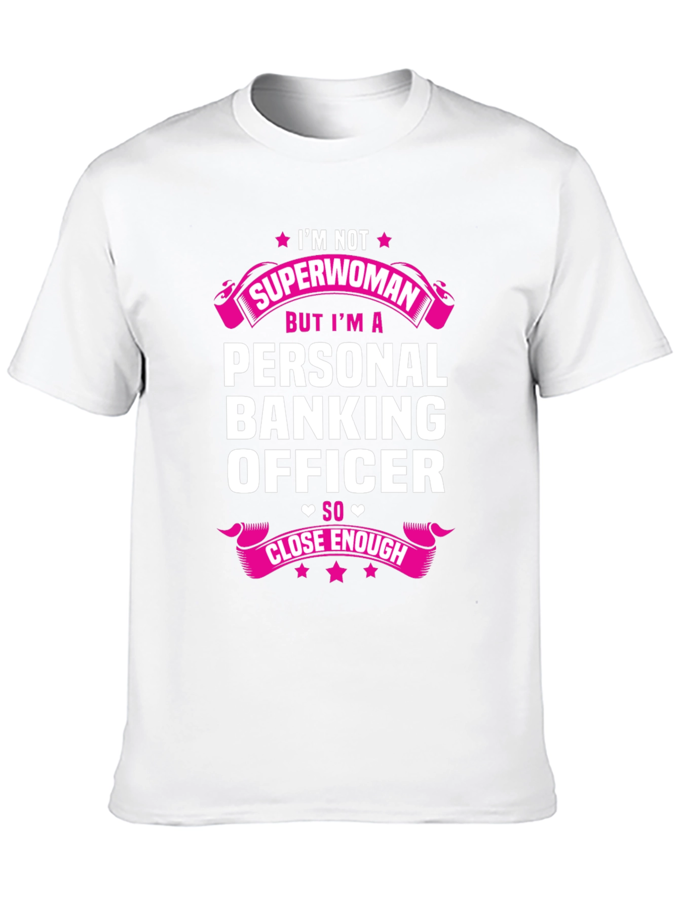 Personal Banking Officer T-Shirt: Superwoman Close Enough!