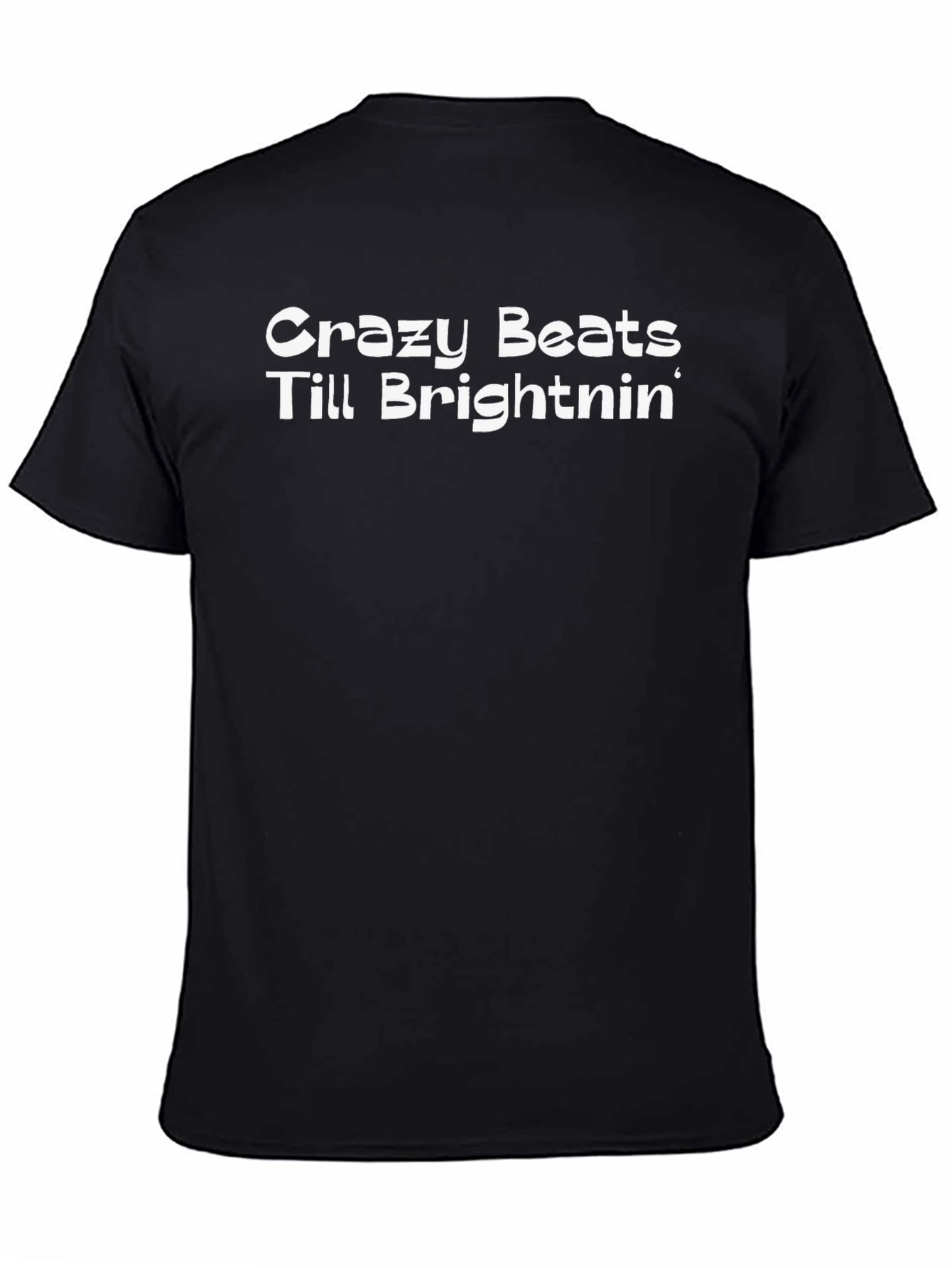 Crazy Beats Till Brightnin Black T-Shirt