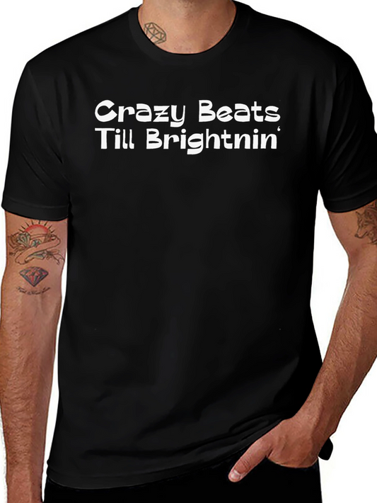 Crazy Beats Till Brightnin Black T-Shirt