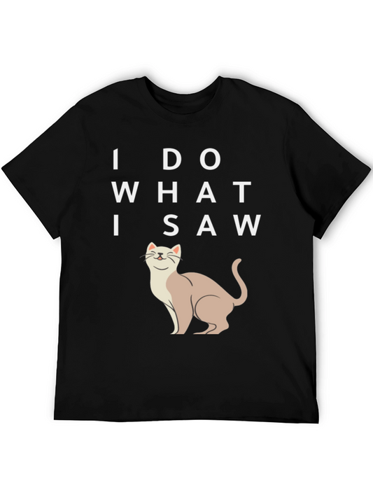 I Do What I Saw Cat T-Shirt - Funny Cat Lover Tee
