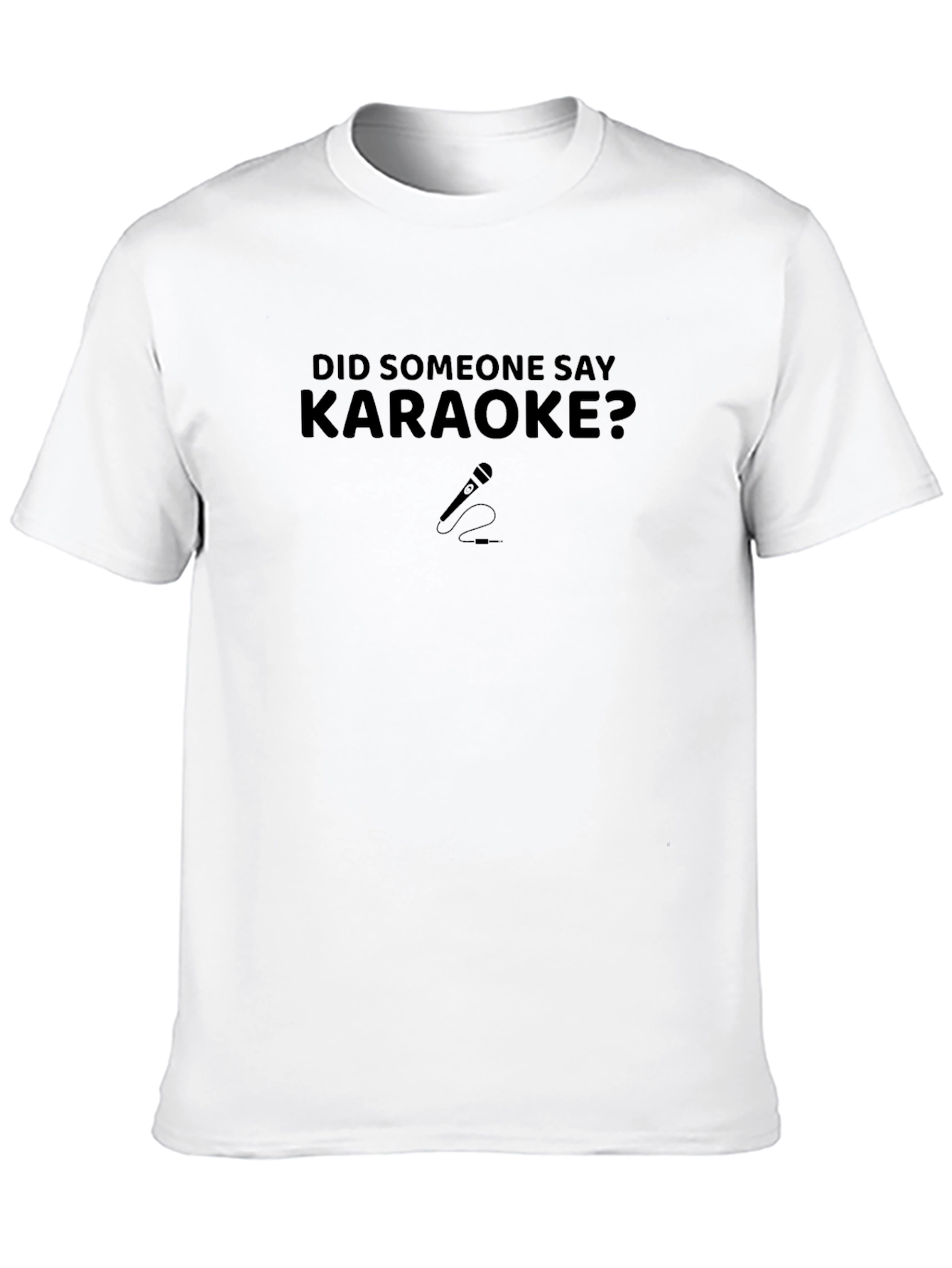 Karaoke T-Shirt - Did Someone Say Karaoke?