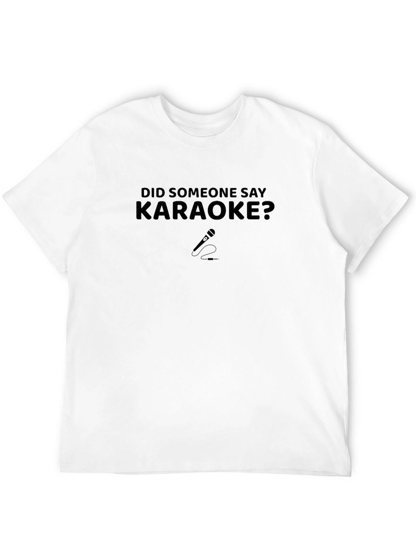 Karaoke T-Shirt - Did Someone Say Karaoke?