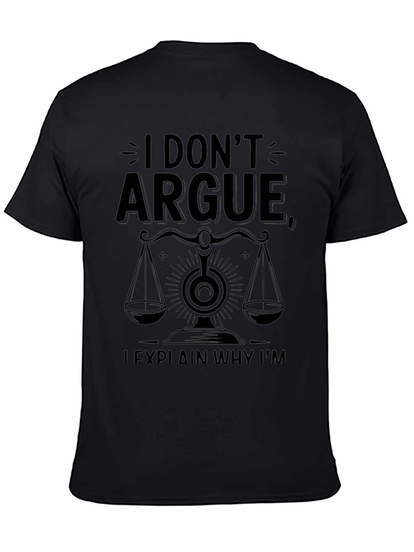 I Dont Argue I Explain Why Im Right T-Shirt