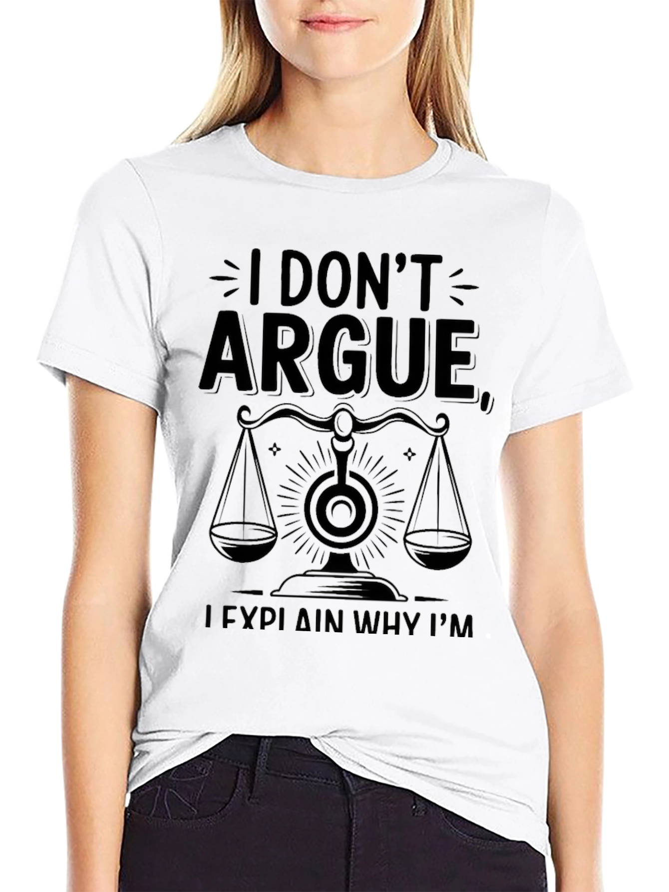 I Dont Argue I Explain Why Im Right T-Shirt