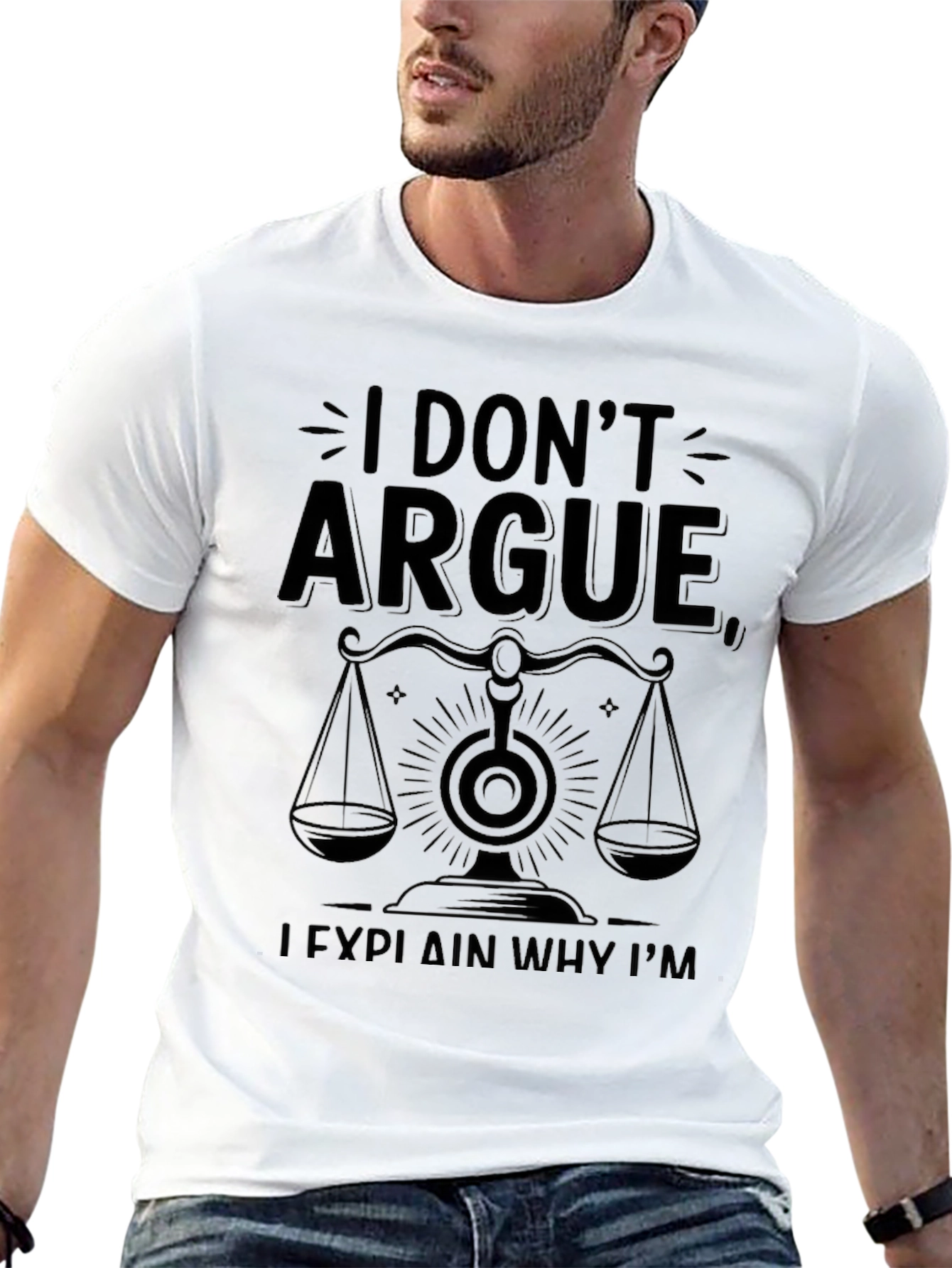 I Dont Argue I Explain Why Im Right T-Shirt