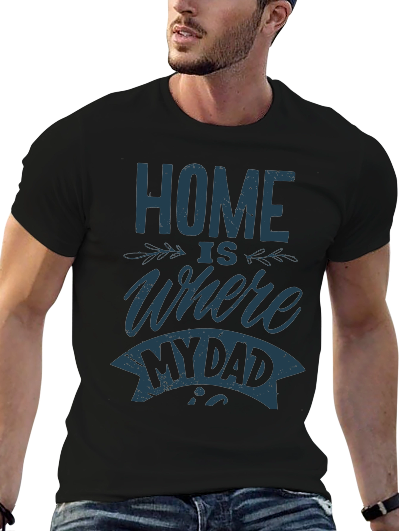 Home is Where My Dad Is T-Shirt