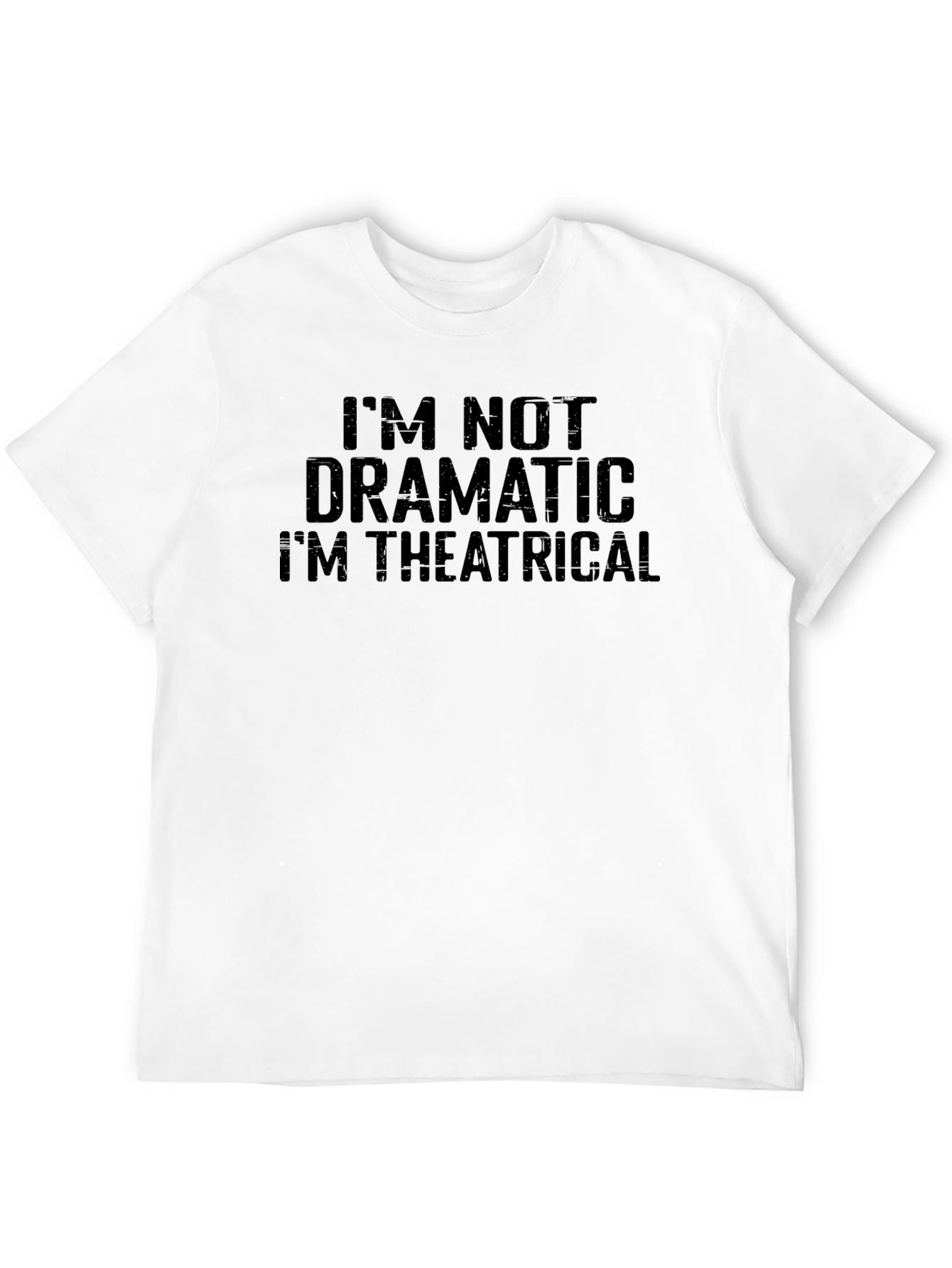 Im Not Dramatic Im Theatrical T-Shirt