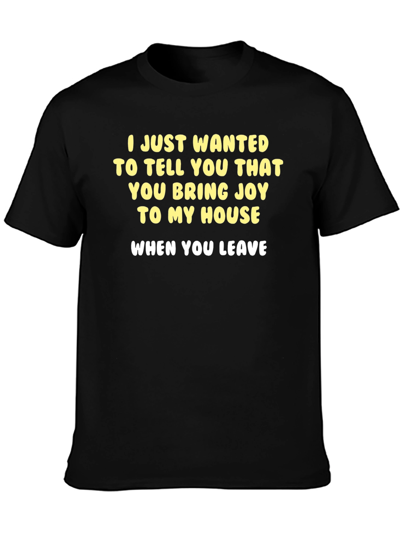 Funny Sarcastic T-Shirt - Joy When You Leave
