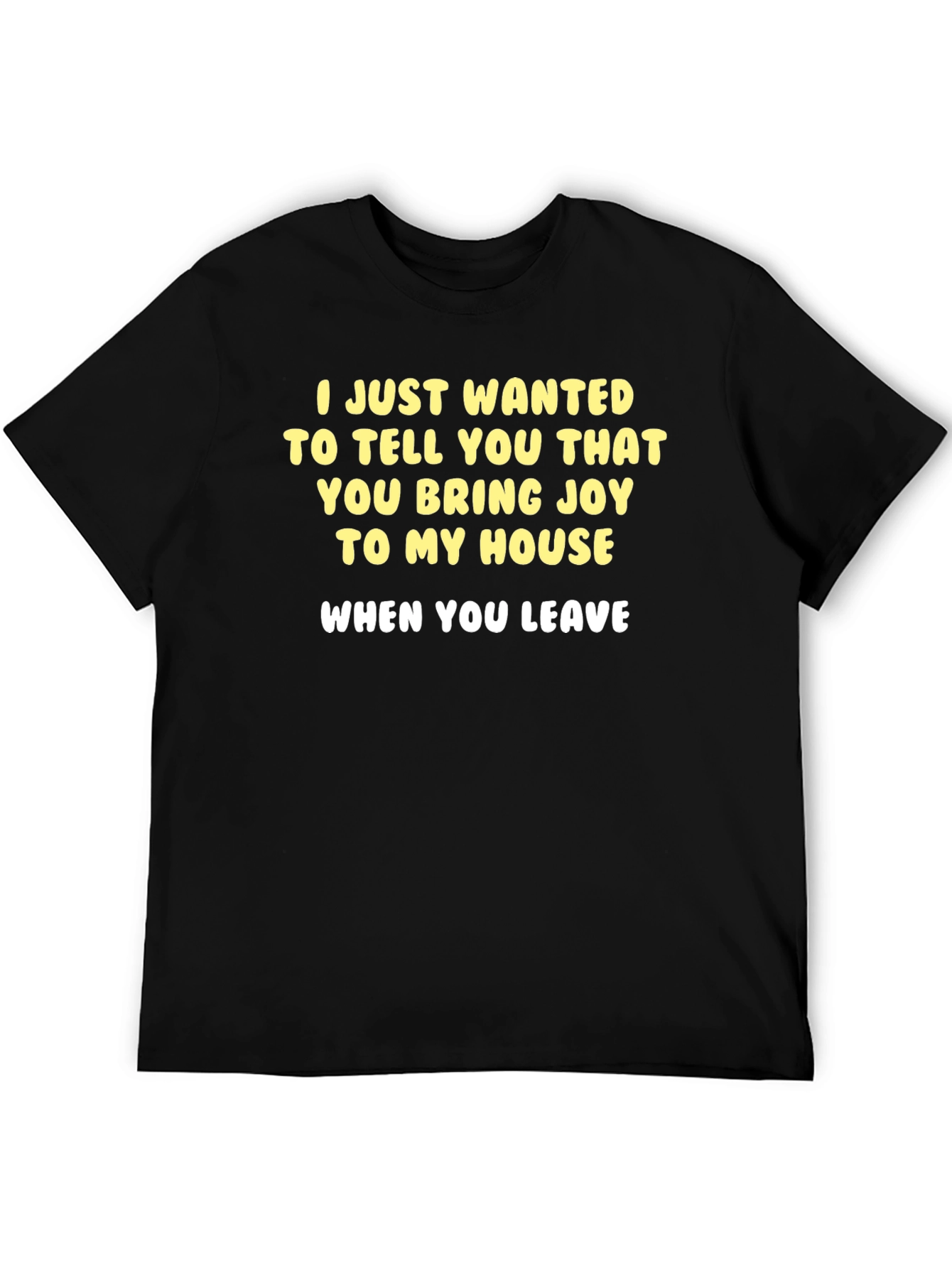 Funny Sarcastic T-Shirt - Joy When You Leave
