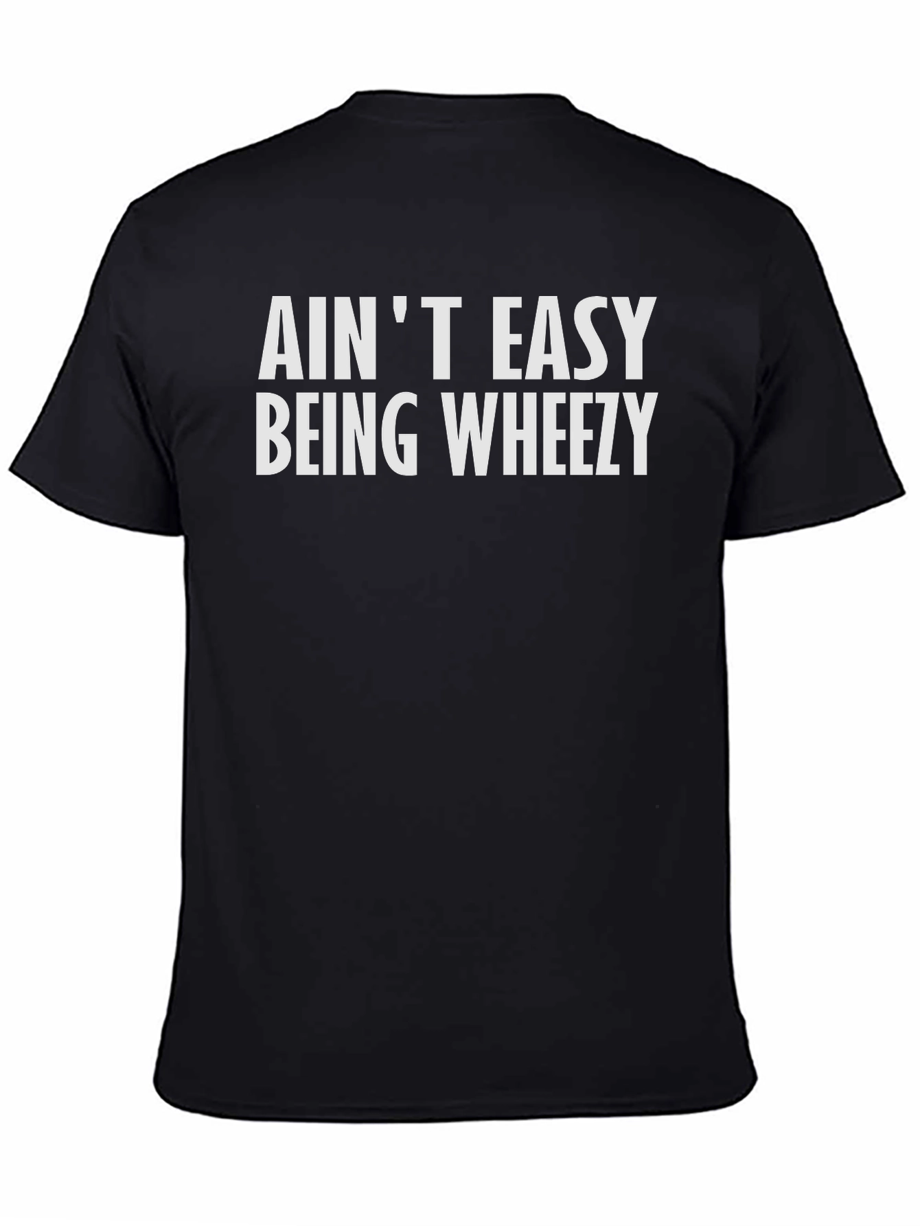 Aint Easy Being Wheezy Black T-Shirt