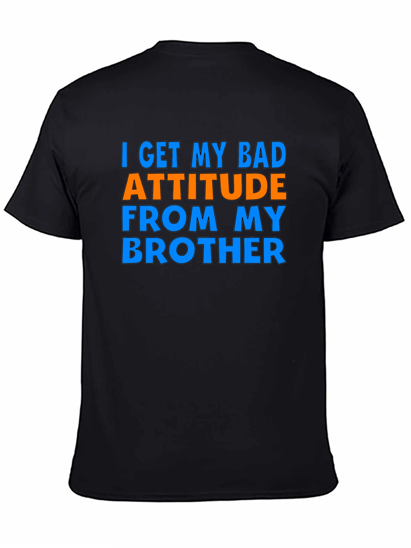I Get My Bad Attitude From My Brother T-Shirt