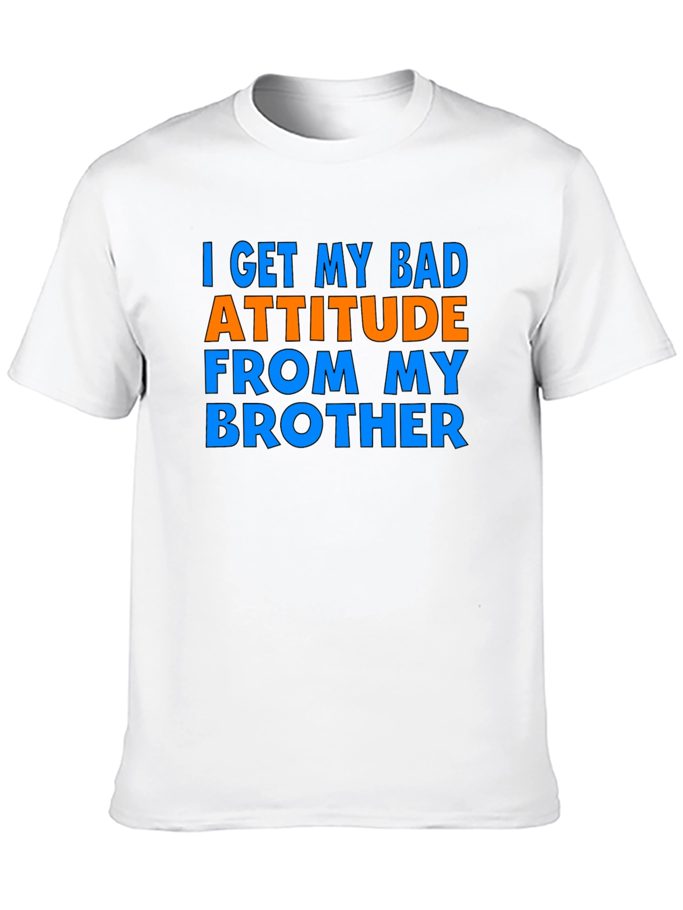 I Get My Bad Attitude From My Brother T-Shirt
