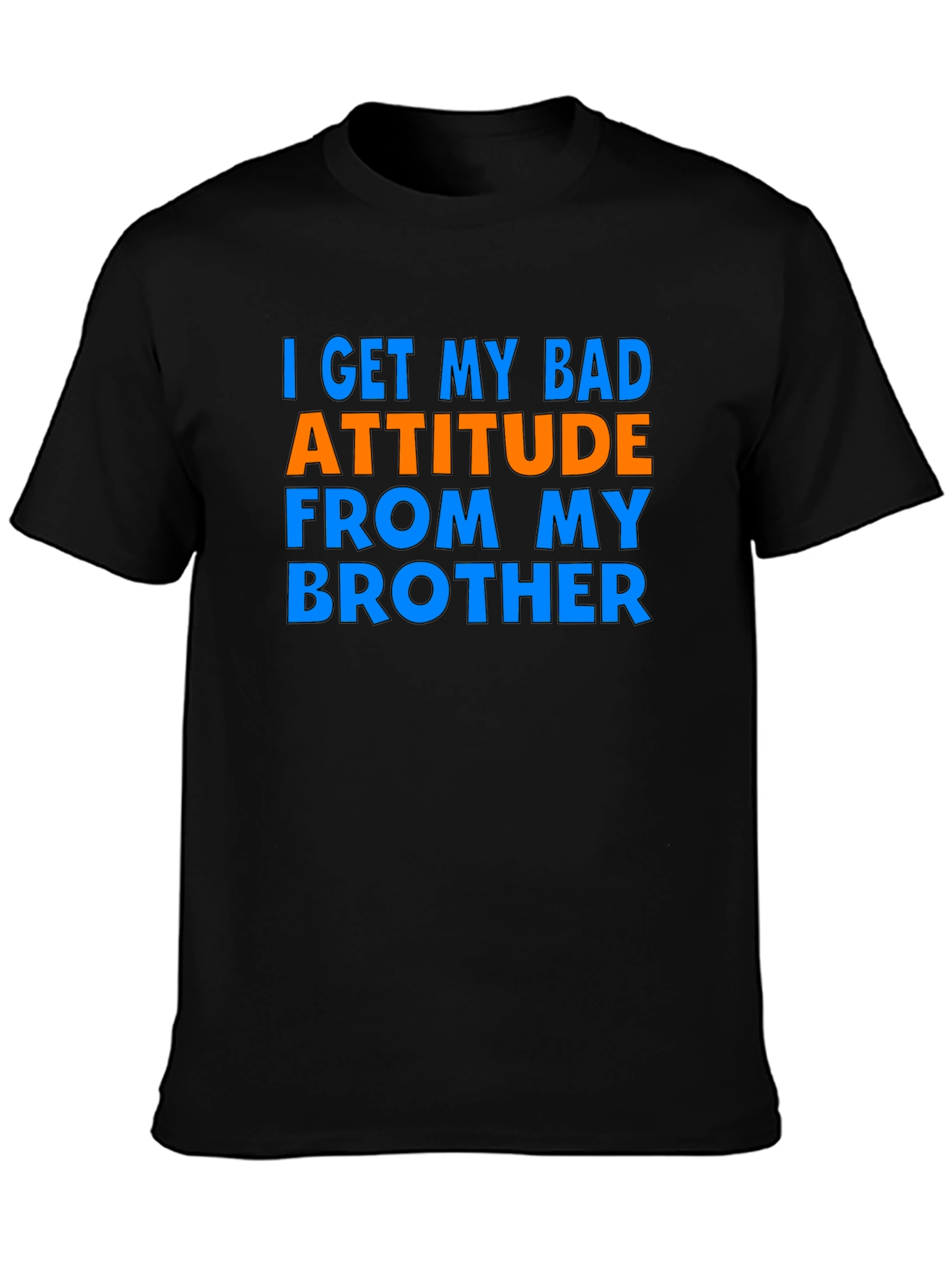 I Get My Bad Attitude From My Brother T-Shirt