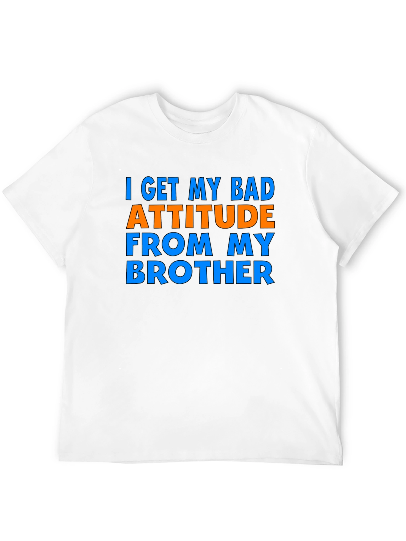 I Get My Bad Attitude From My Brother T-Shirt