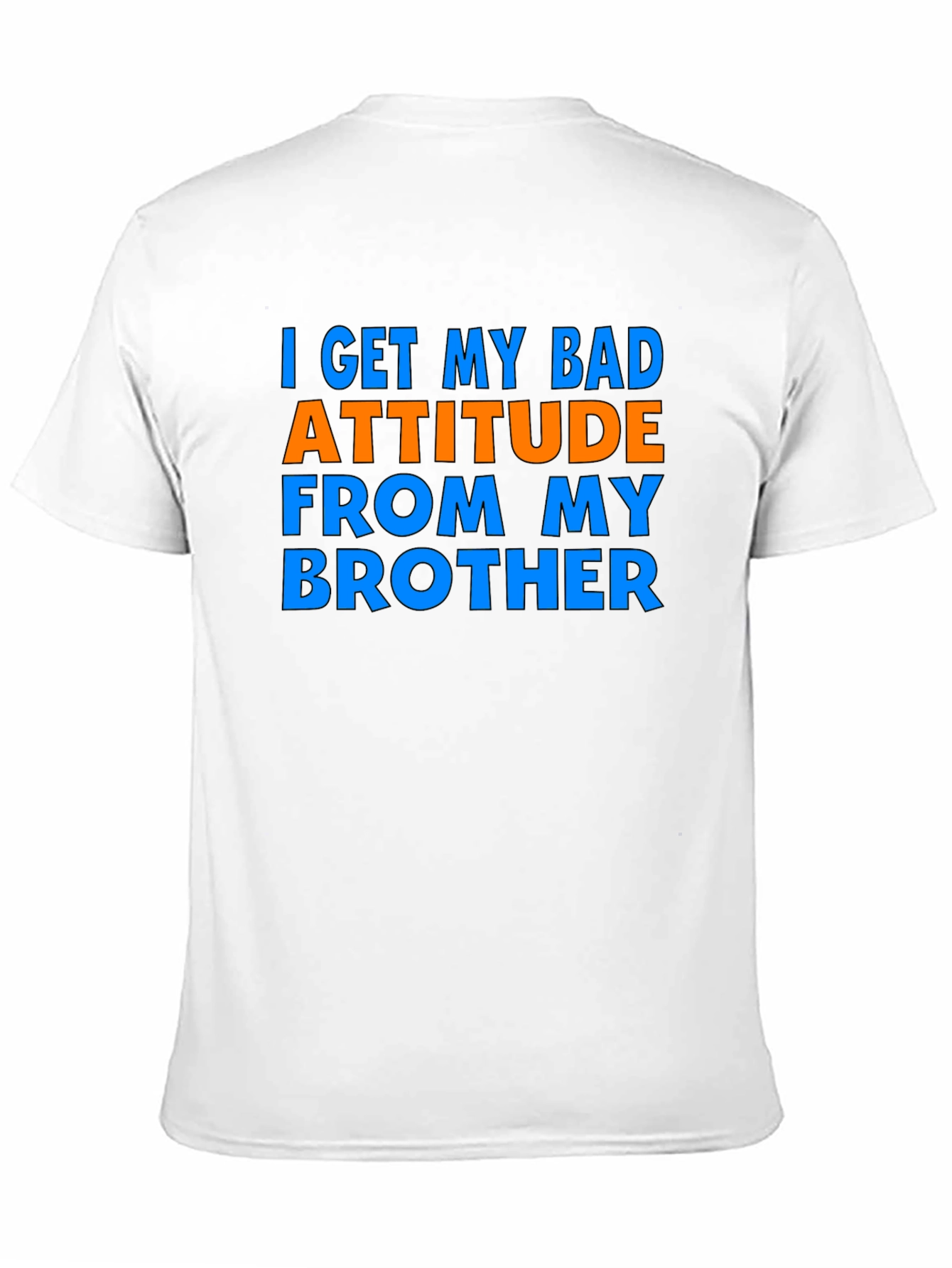 I Get My Bad Attitude From My Brother T-Shirt