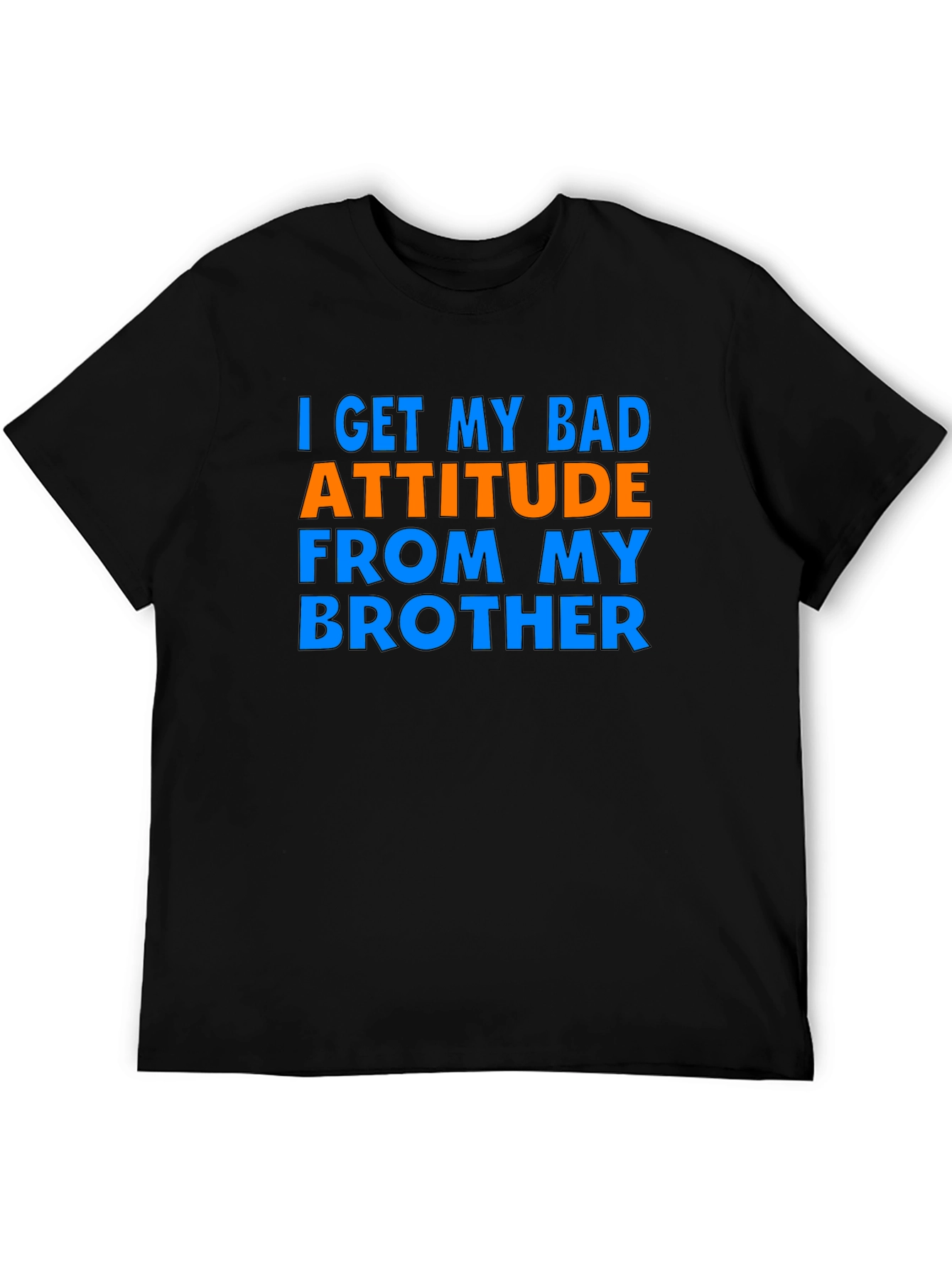 I Get My Bad Attitude From My Brother T-Shirt
