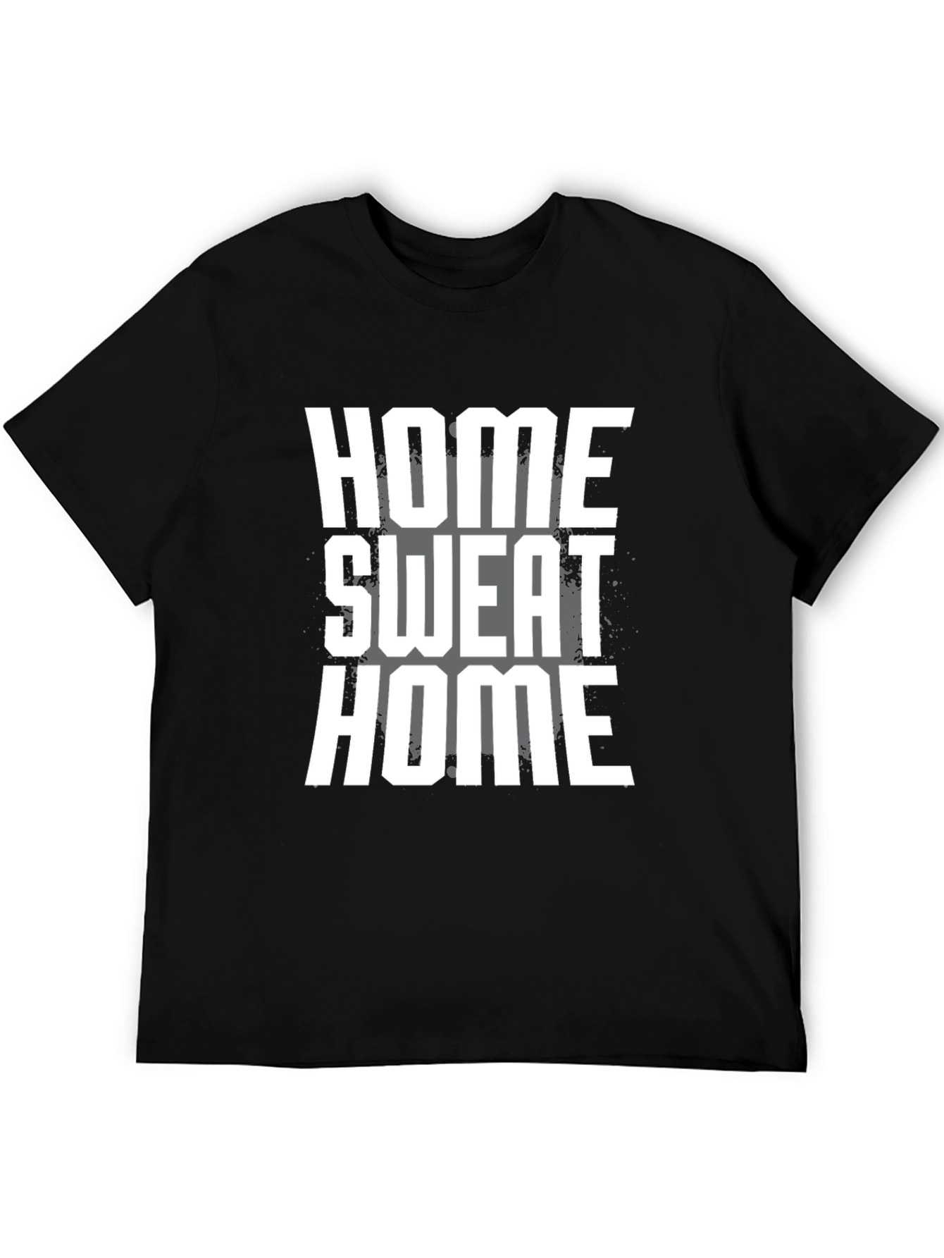 Home Sweat Home T-Shirt - Gym Workout Tee