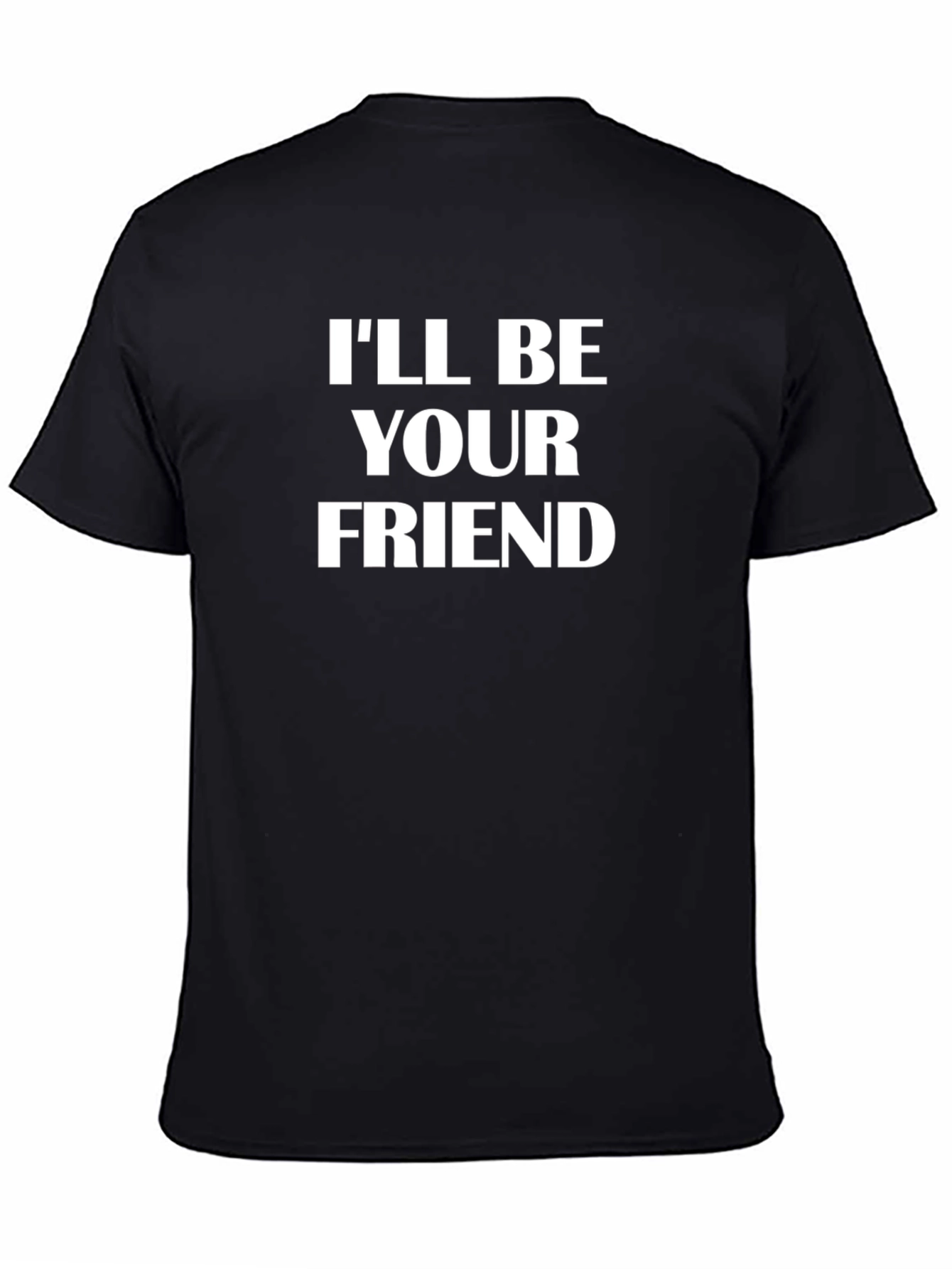 Ill Be Your Friend T-Shirt Novelty Graphic Tee