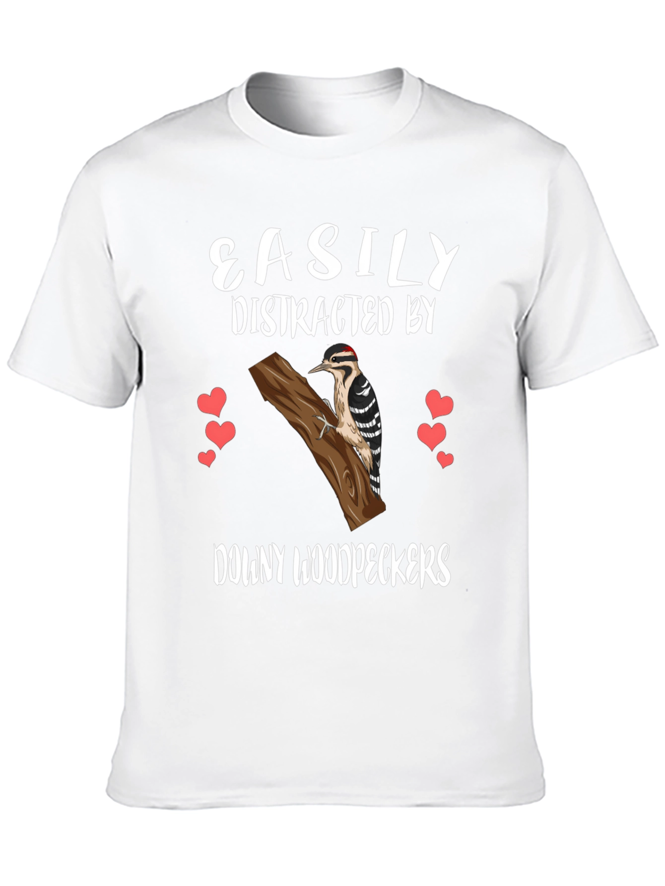 Downy Woodpecker Tee - Easily Distracted Bird Lover Shirt