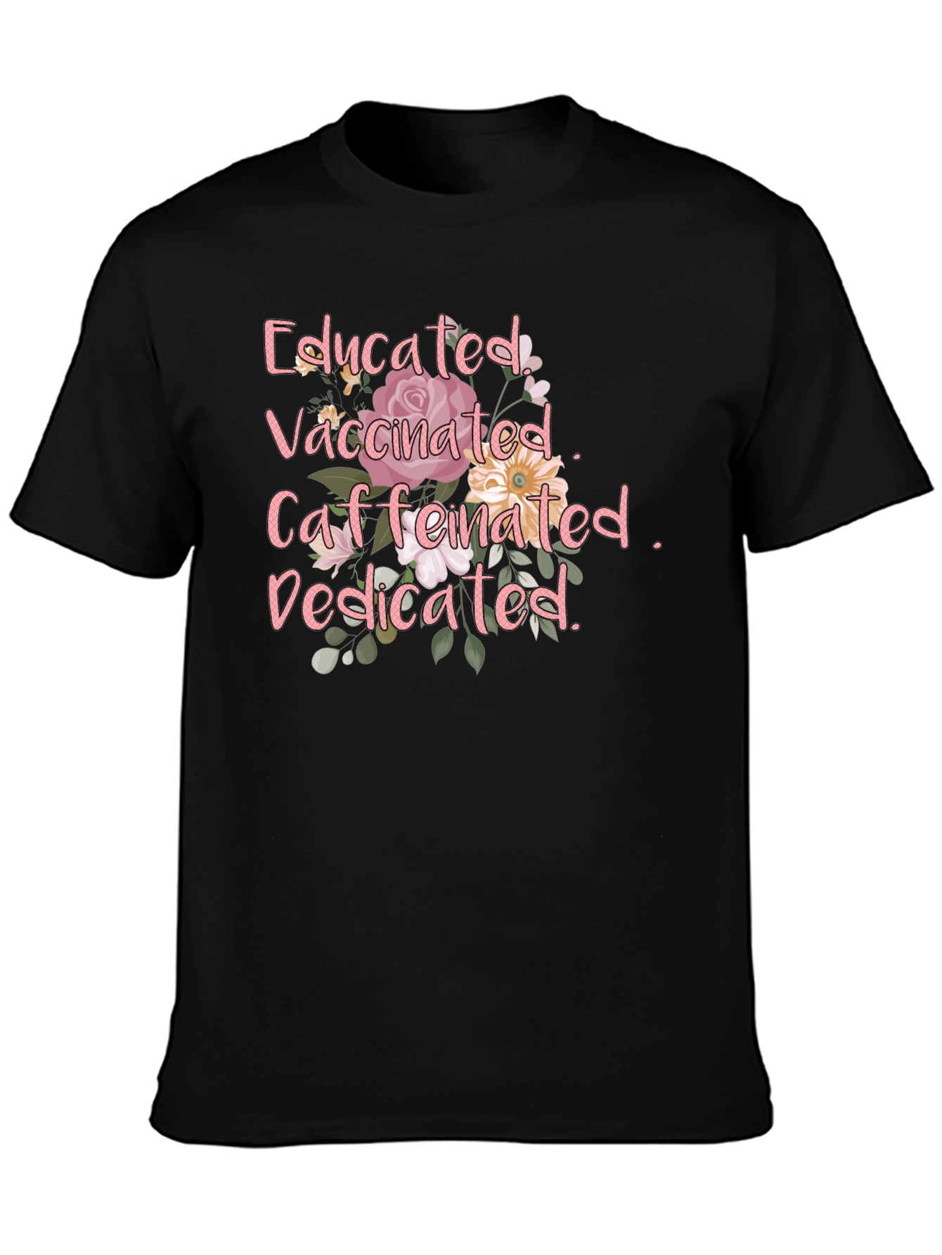 Educated Vaccinated Caffeinated Dedicated T-Shirt