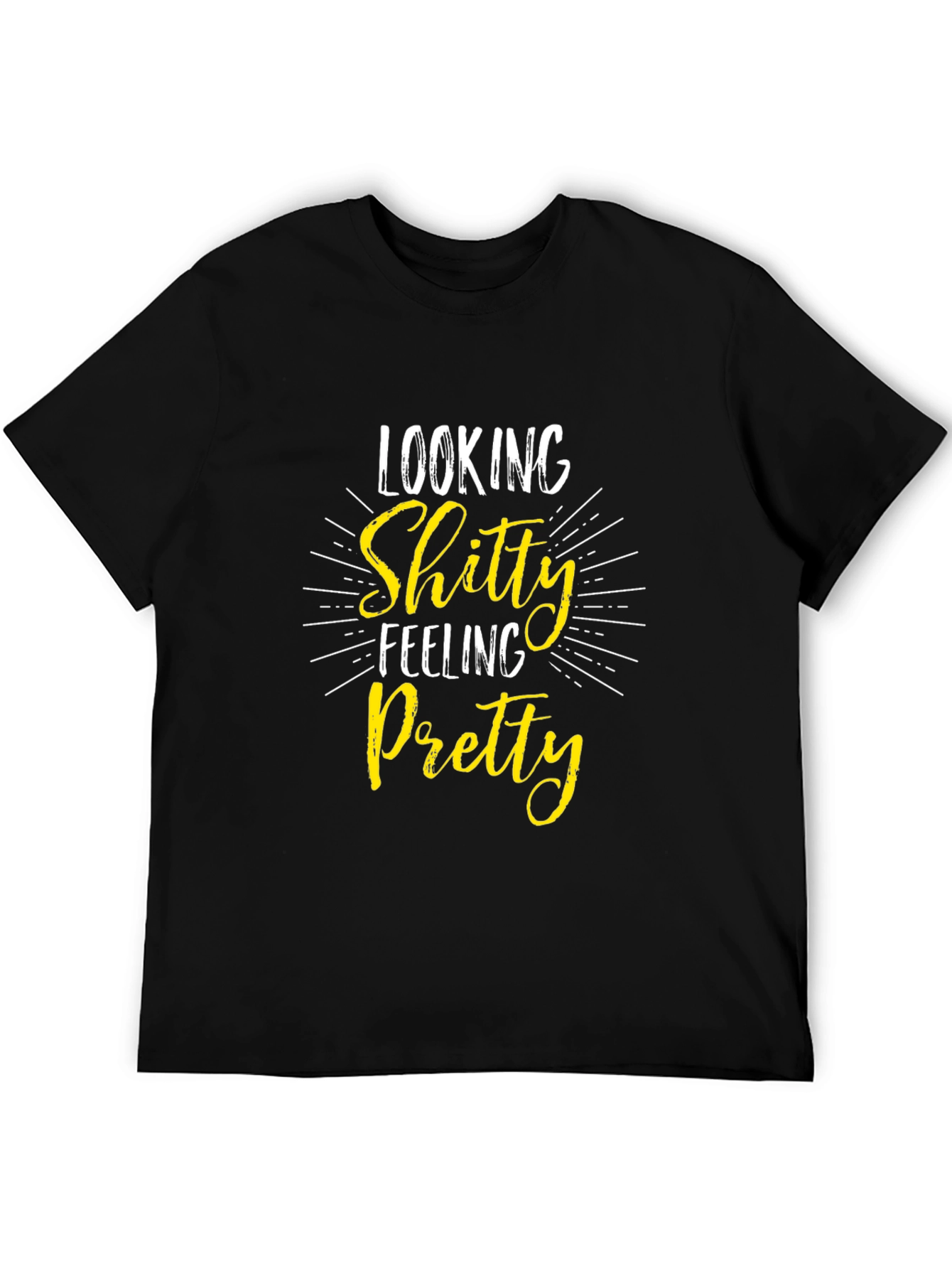 Looking Shitty Feeling Pretty Black T-Shirt