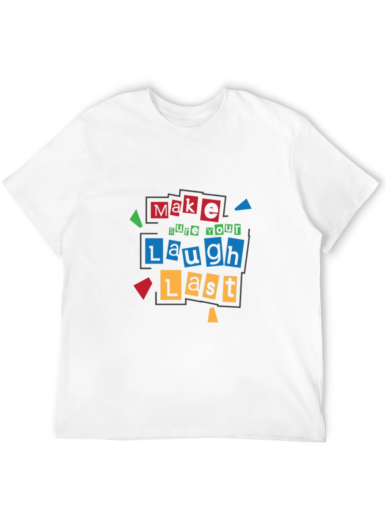 Make Sure Your Laugh Lasts - Graphic T-Shirt