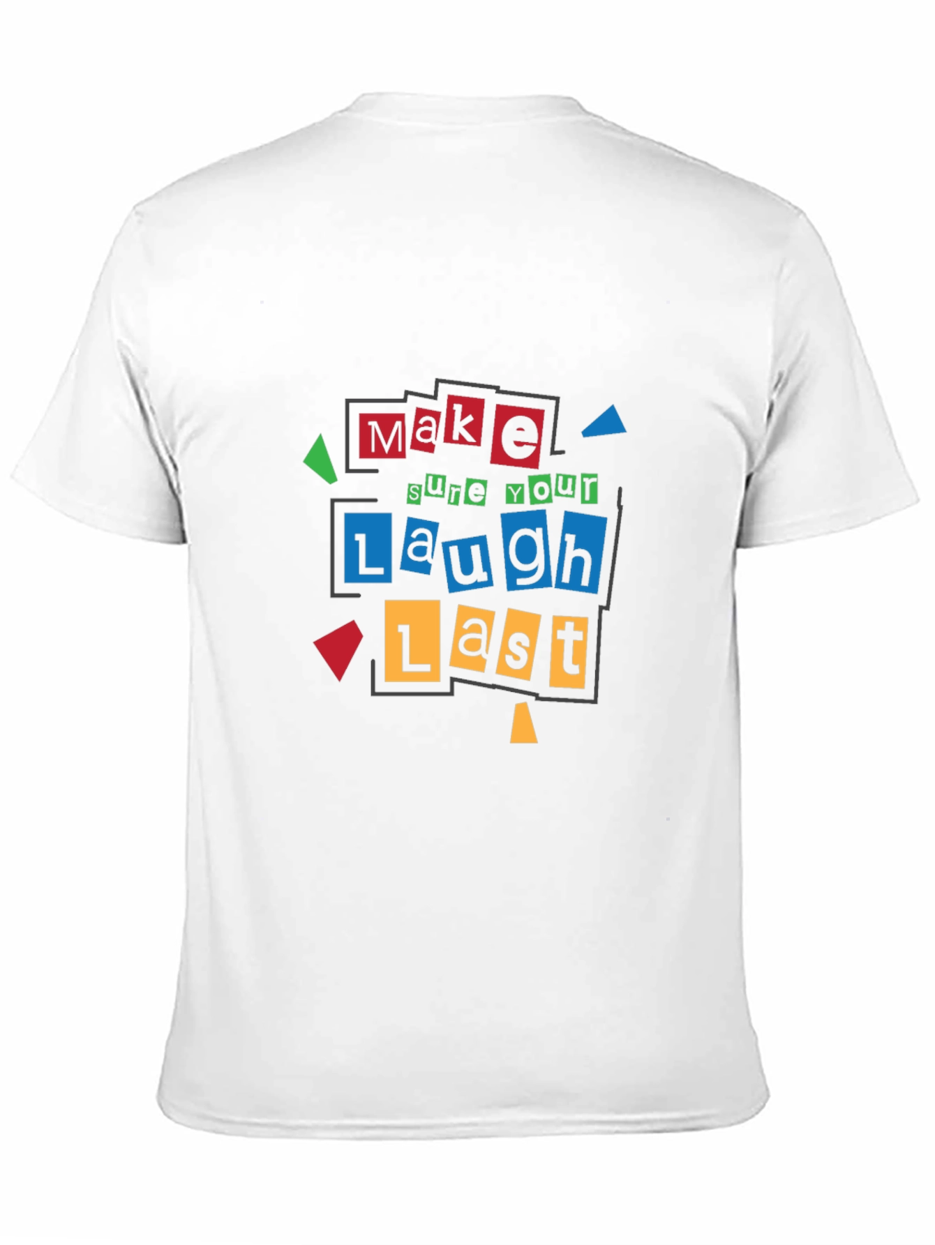 Make Sure Your Laugh Lasts - Graphic T-Shirt