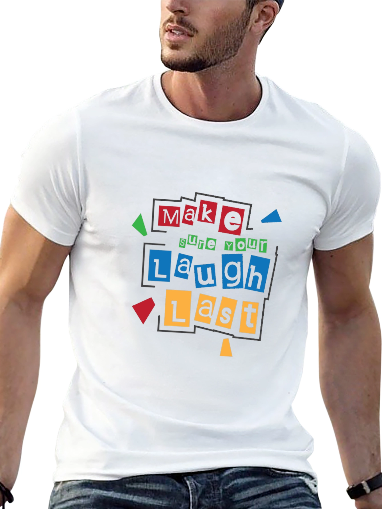 Make Sure Your Laugh Lasts - Graphic T-Shirt