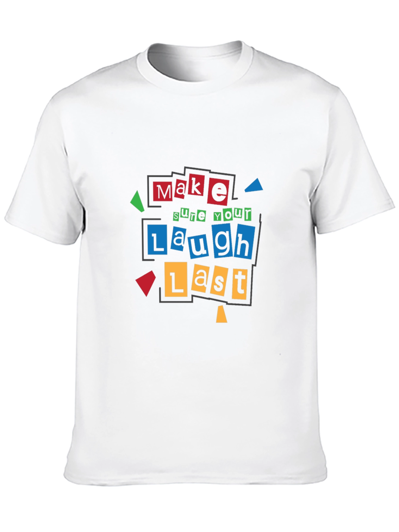 Make Sure Your Laugh Lasts - Graphic T-Shirt