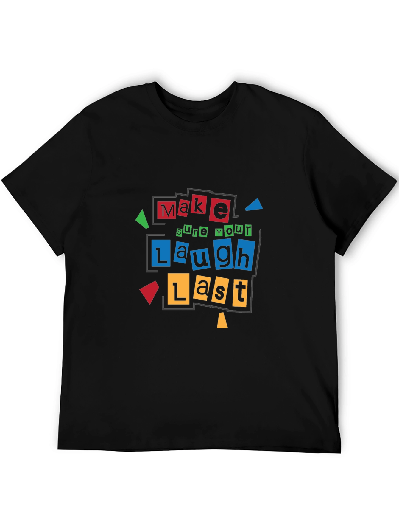 Make Sure Your Laugh Lasts - Graphic T-Shirt