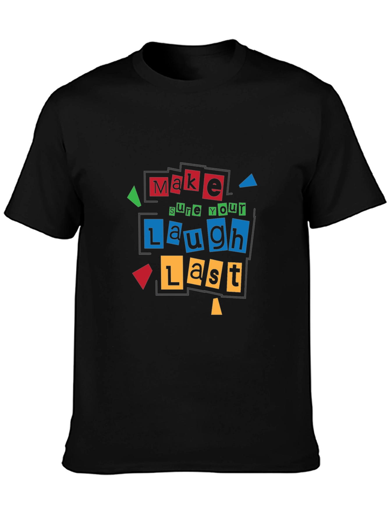 Make Sure Your Laugh Lasts - Graphic T-Shirt