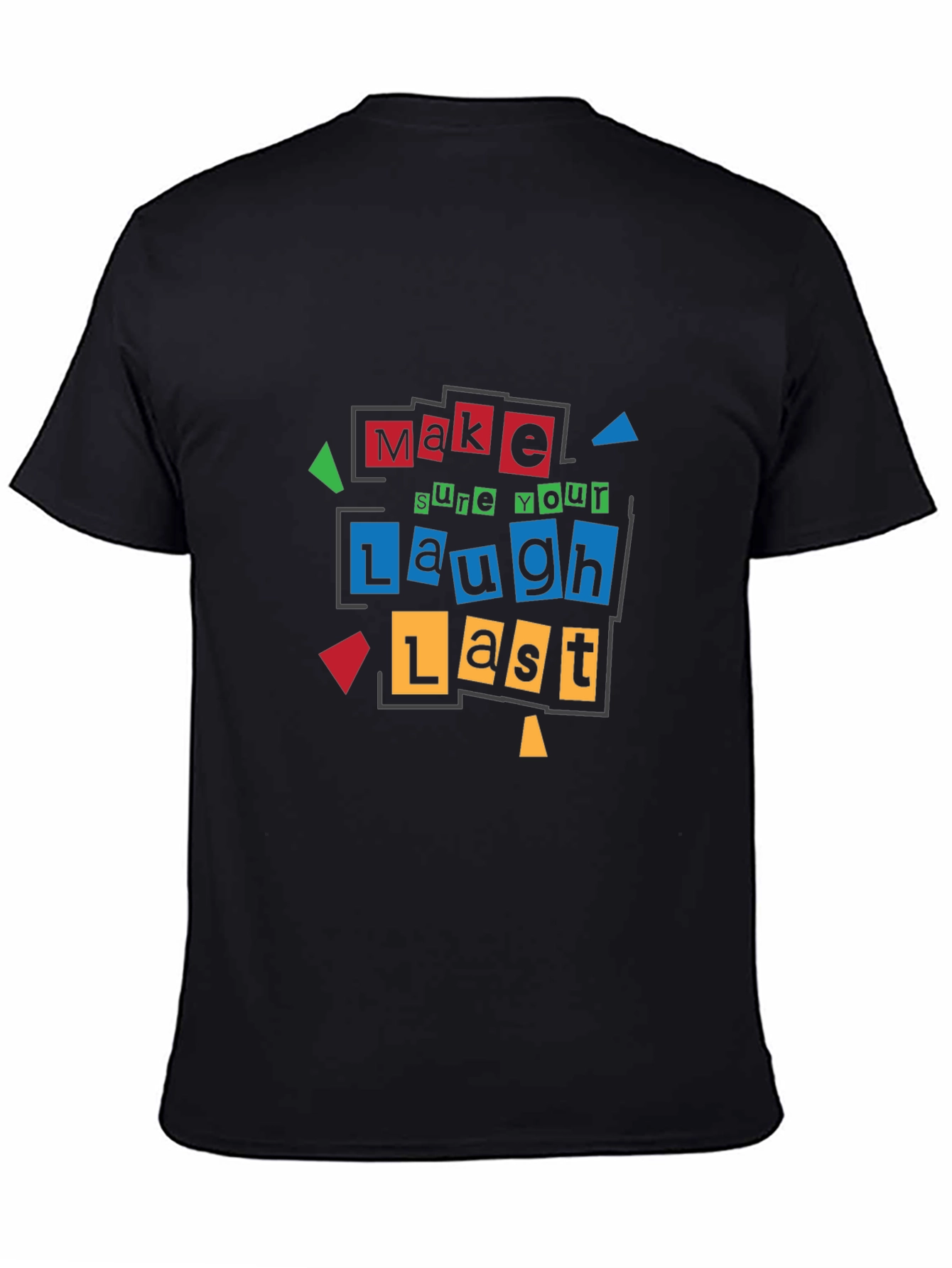Make Sure Your Laugh Lasts - Graphic T-Shirt