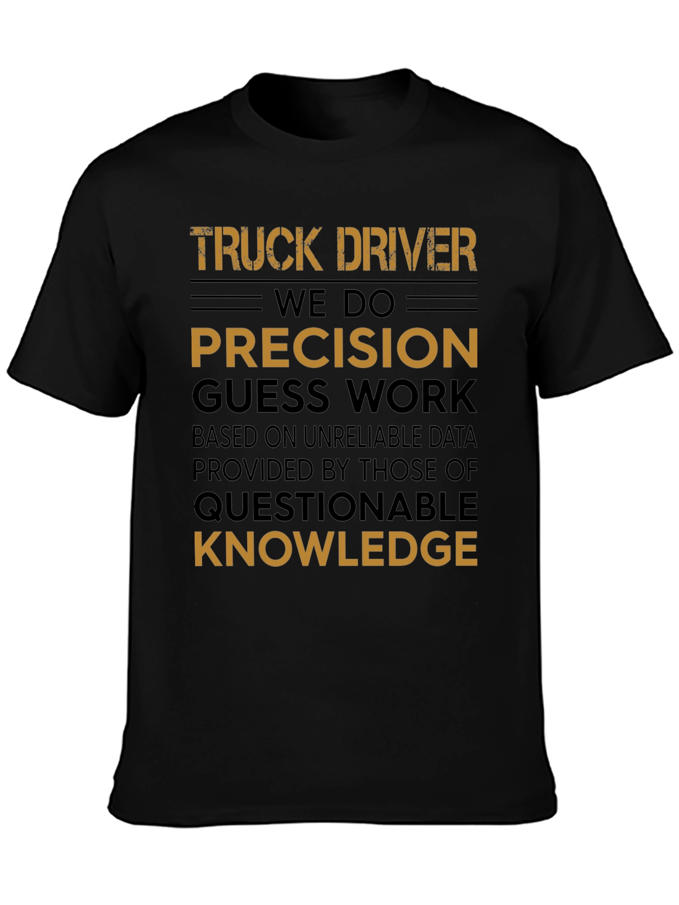 Truck Driver Precision Guess Work Graphic Tee