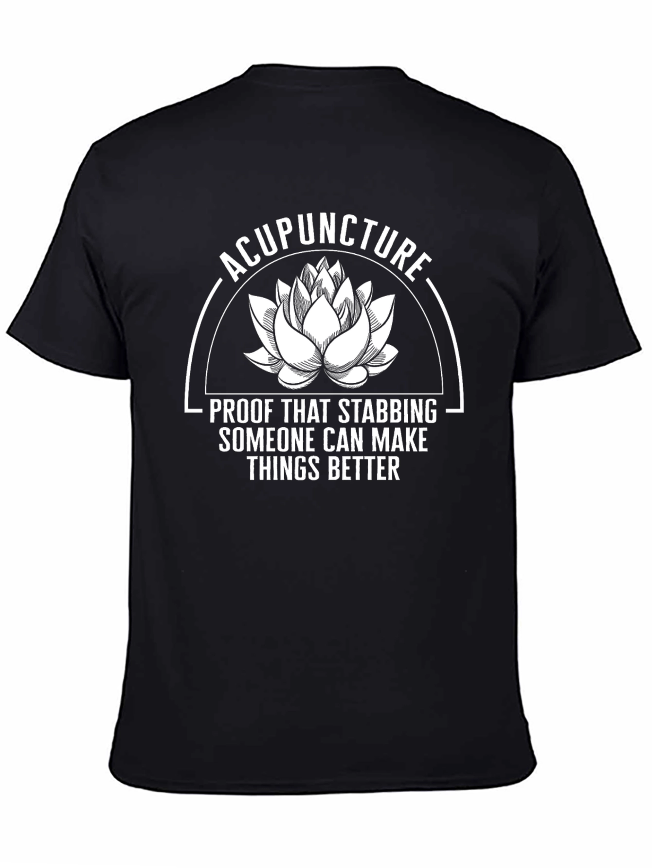 Acupuncture Stabbing T-Shirt: Makes Things Better