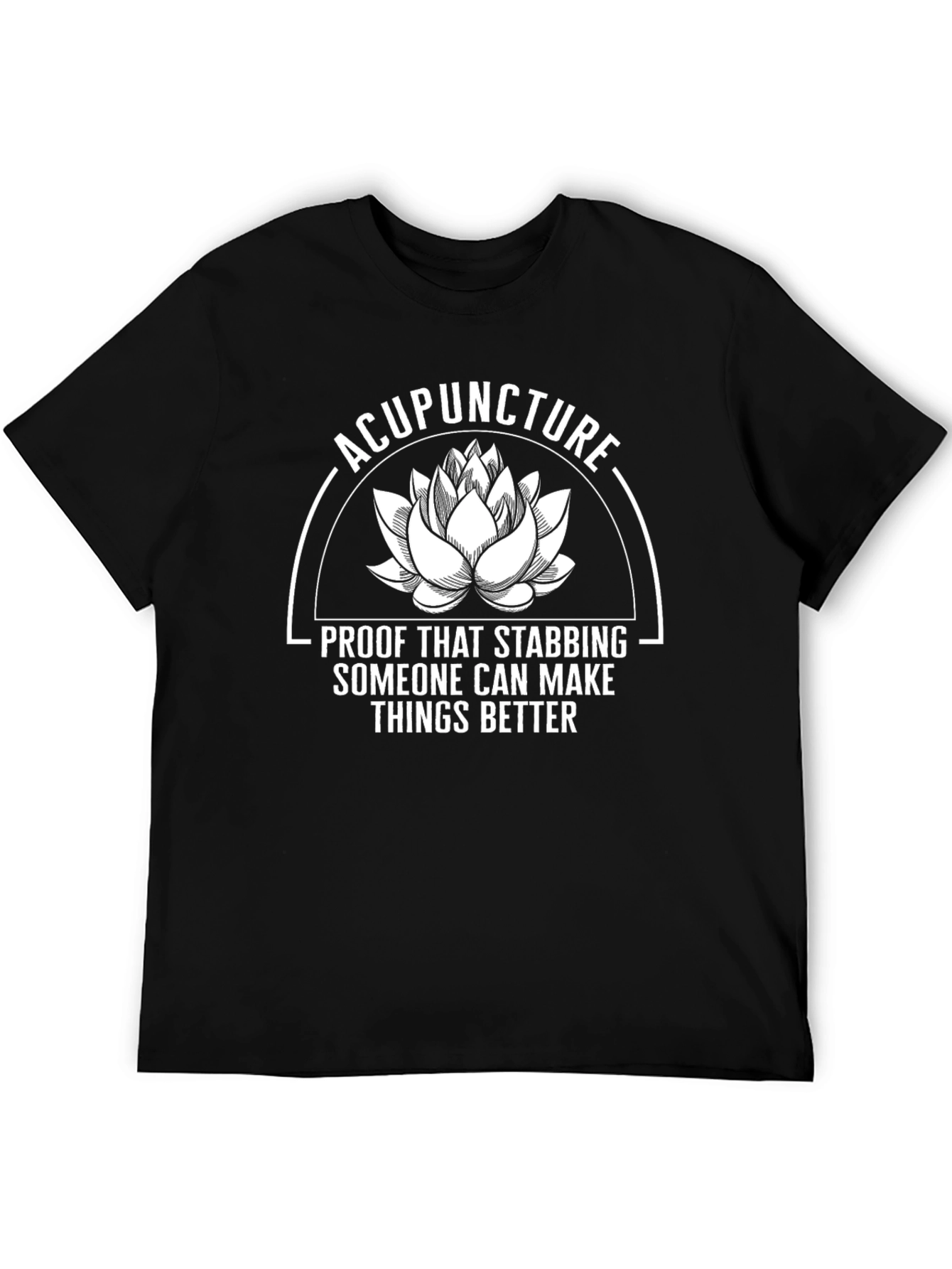 Acupuncture Stabbing T-Shirt: Makes Things Better