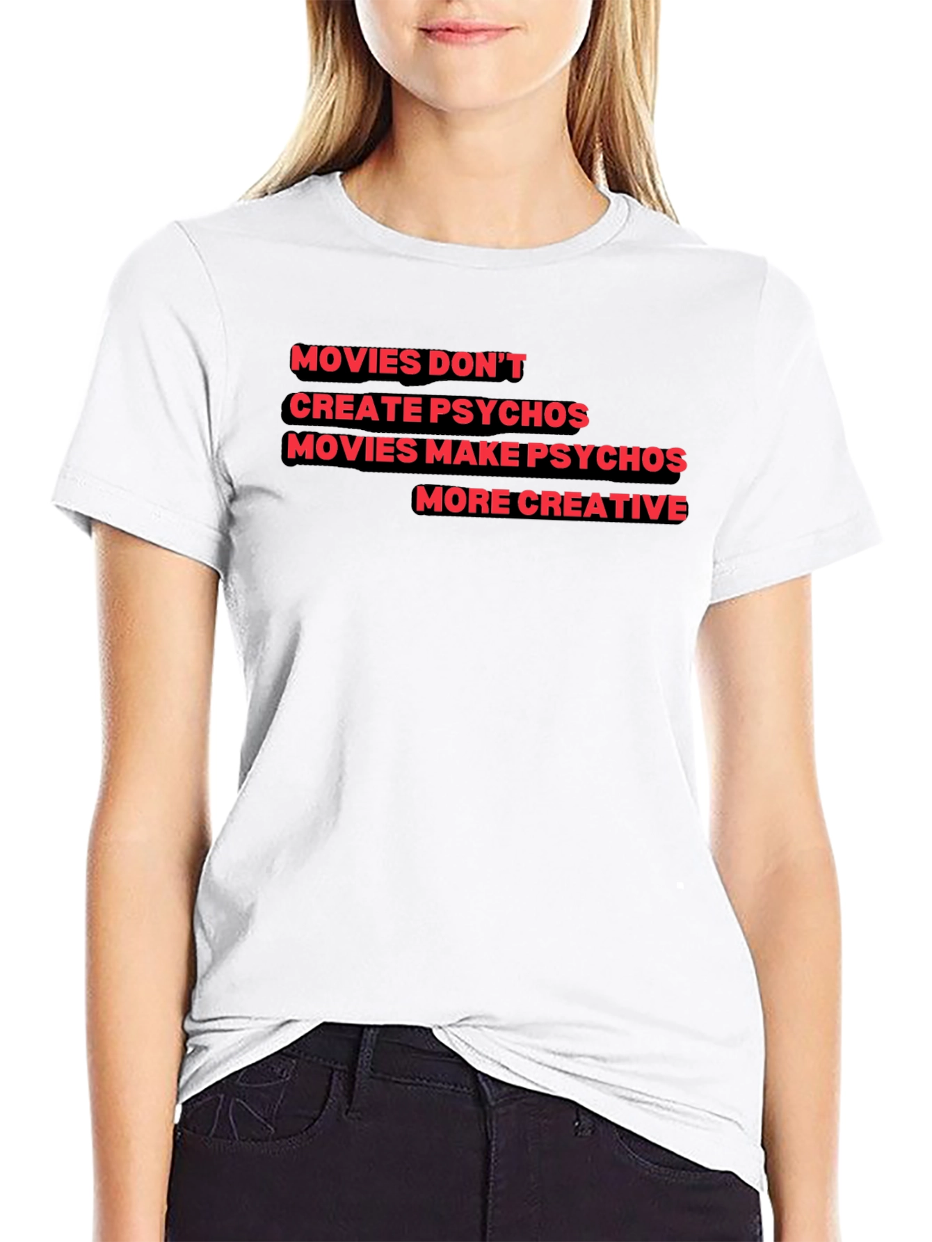 Movies Make Psychos More Creative T-Shirt