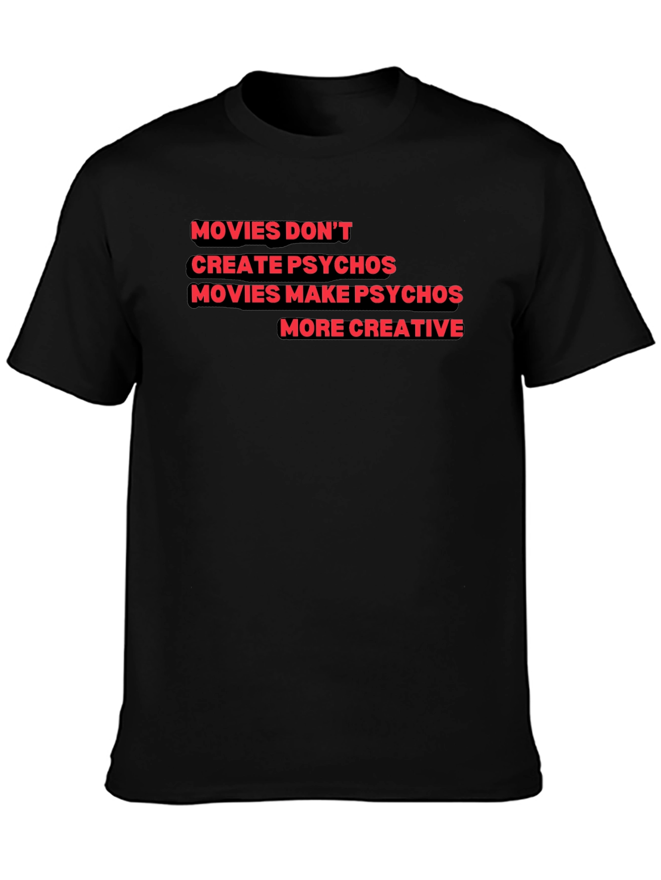 Movies Make Psychos More Creative T-Shirt