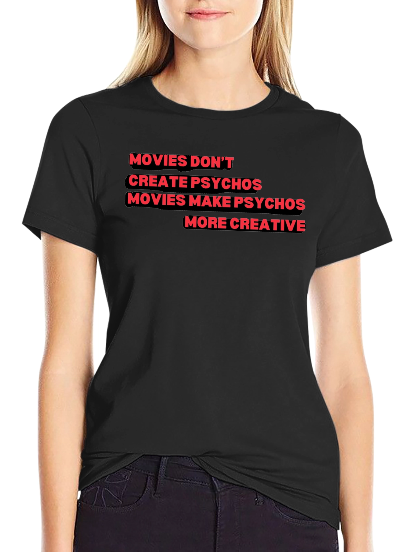 Movies Make Psychos More Creative T-Shirt