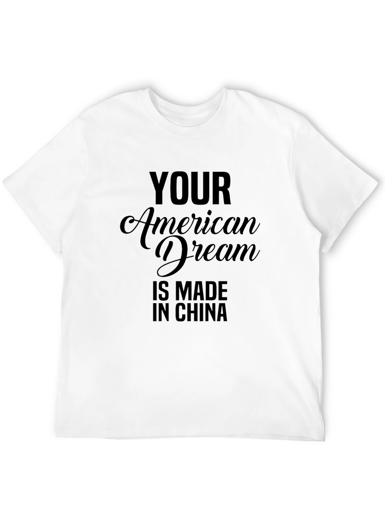 Your American Dream Made In China Graphic Tee