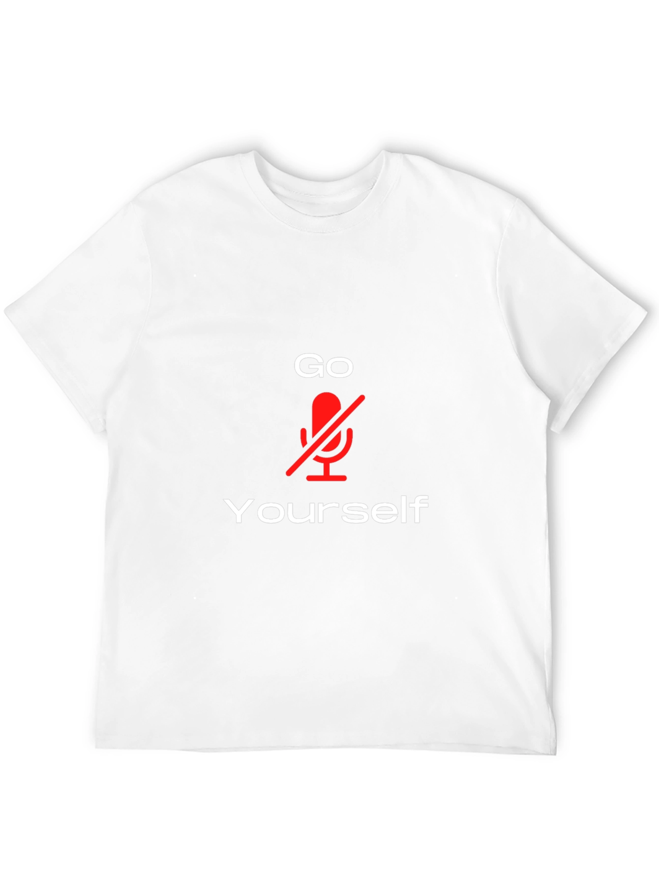 Go Mute Yourself T-Shirt - Funny Sarcastic Tee
