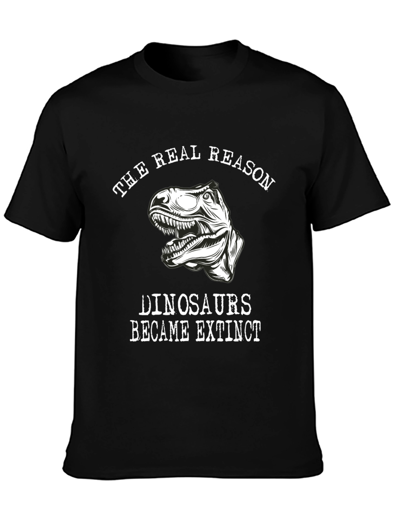 The Real Reason Dinosaurs Became Extinct T-Shirt