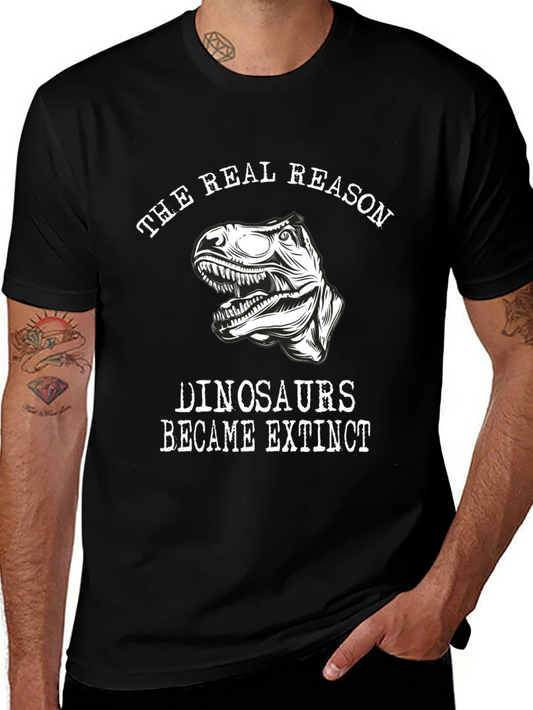 The Real Reason Dinosaurs Became Extinct T-Shirt