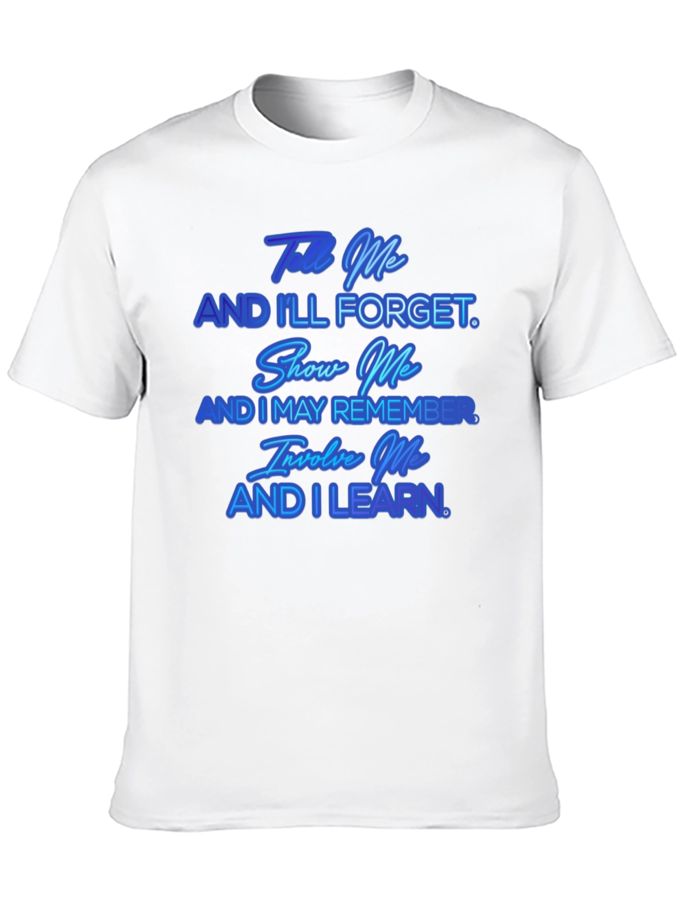 Tell Me And Ill Forget T-Shirt