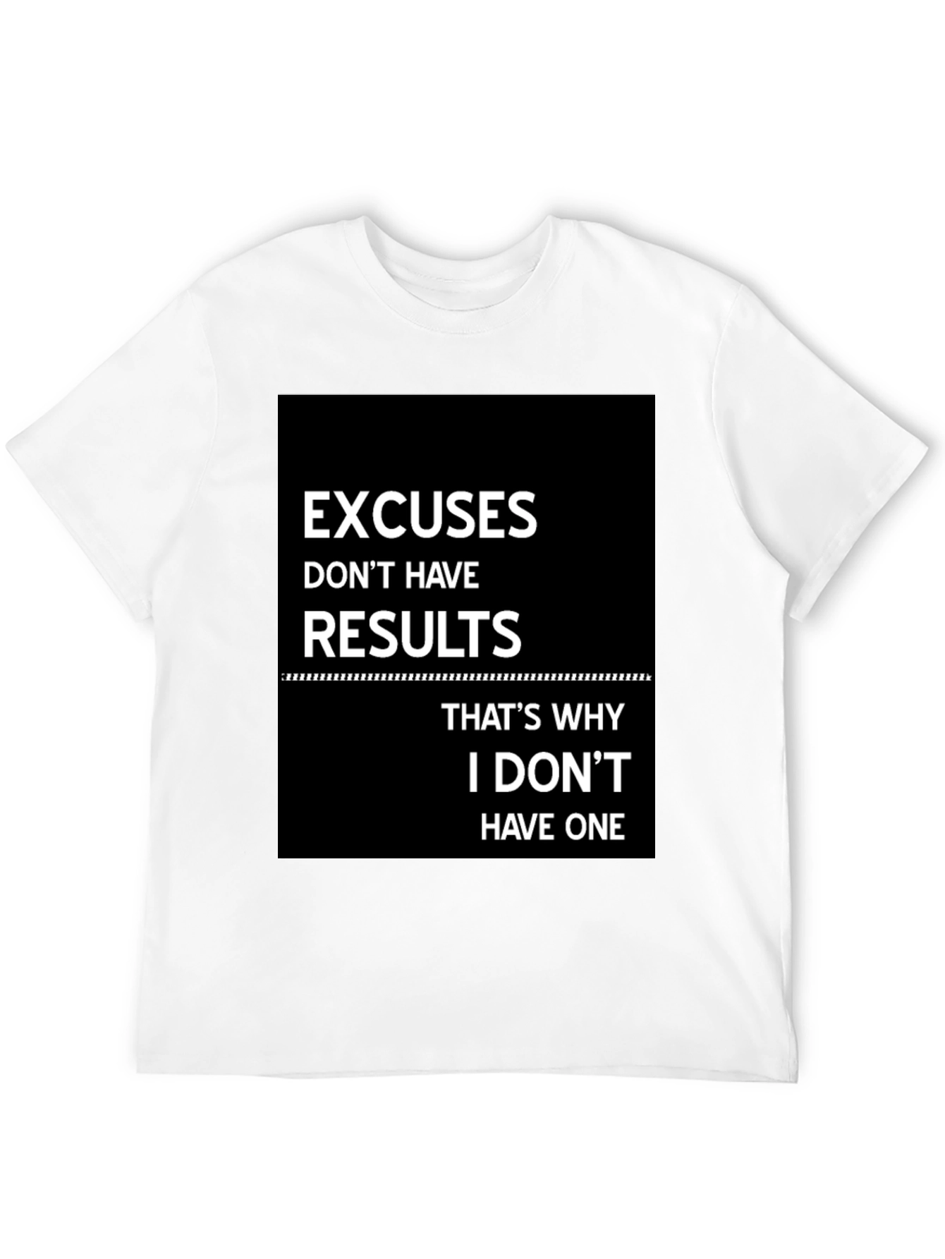 Excuses Dont Have Results T-Shirt