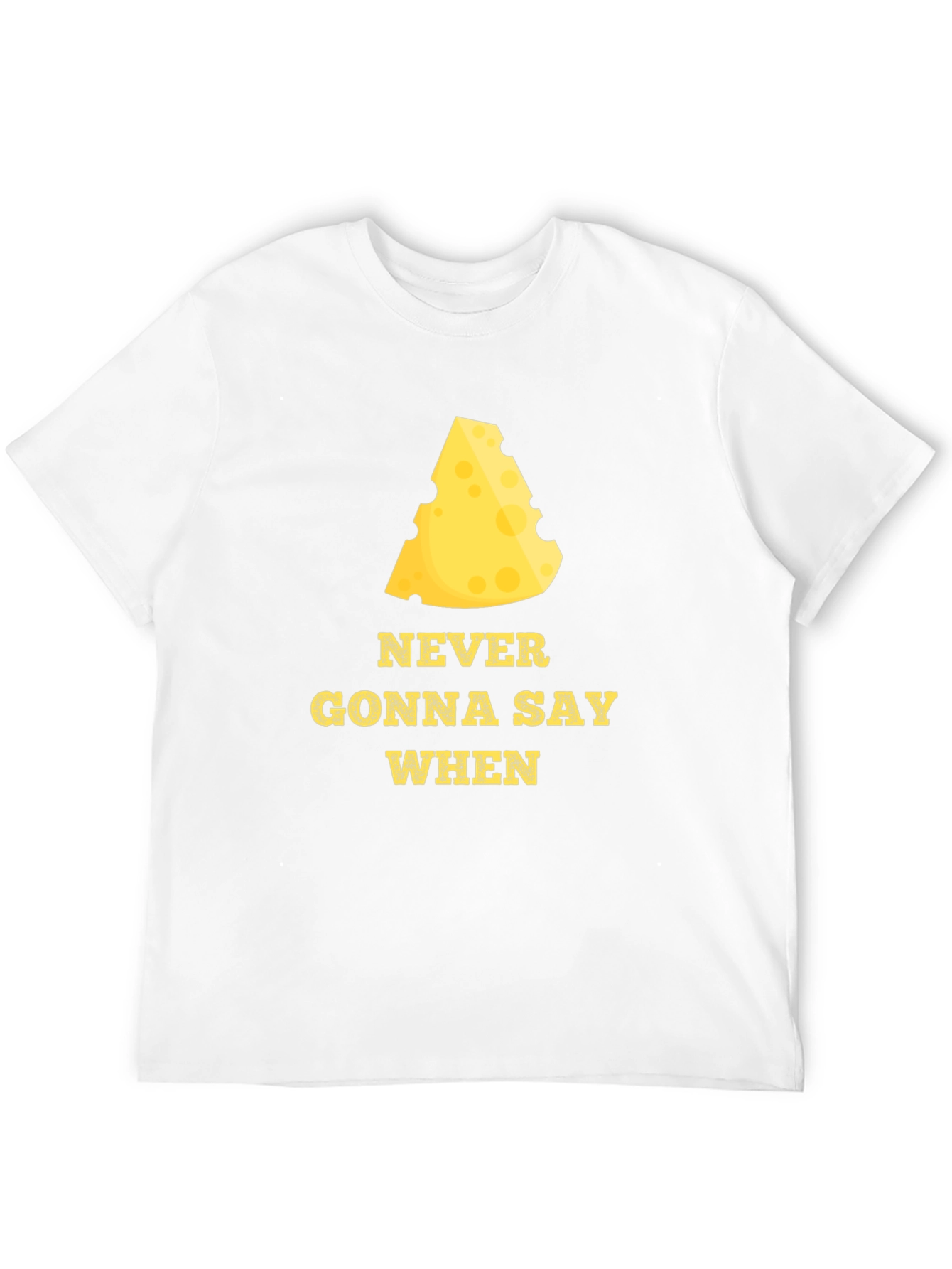 Never Gonna Say When Funny Cheese T-Shirt