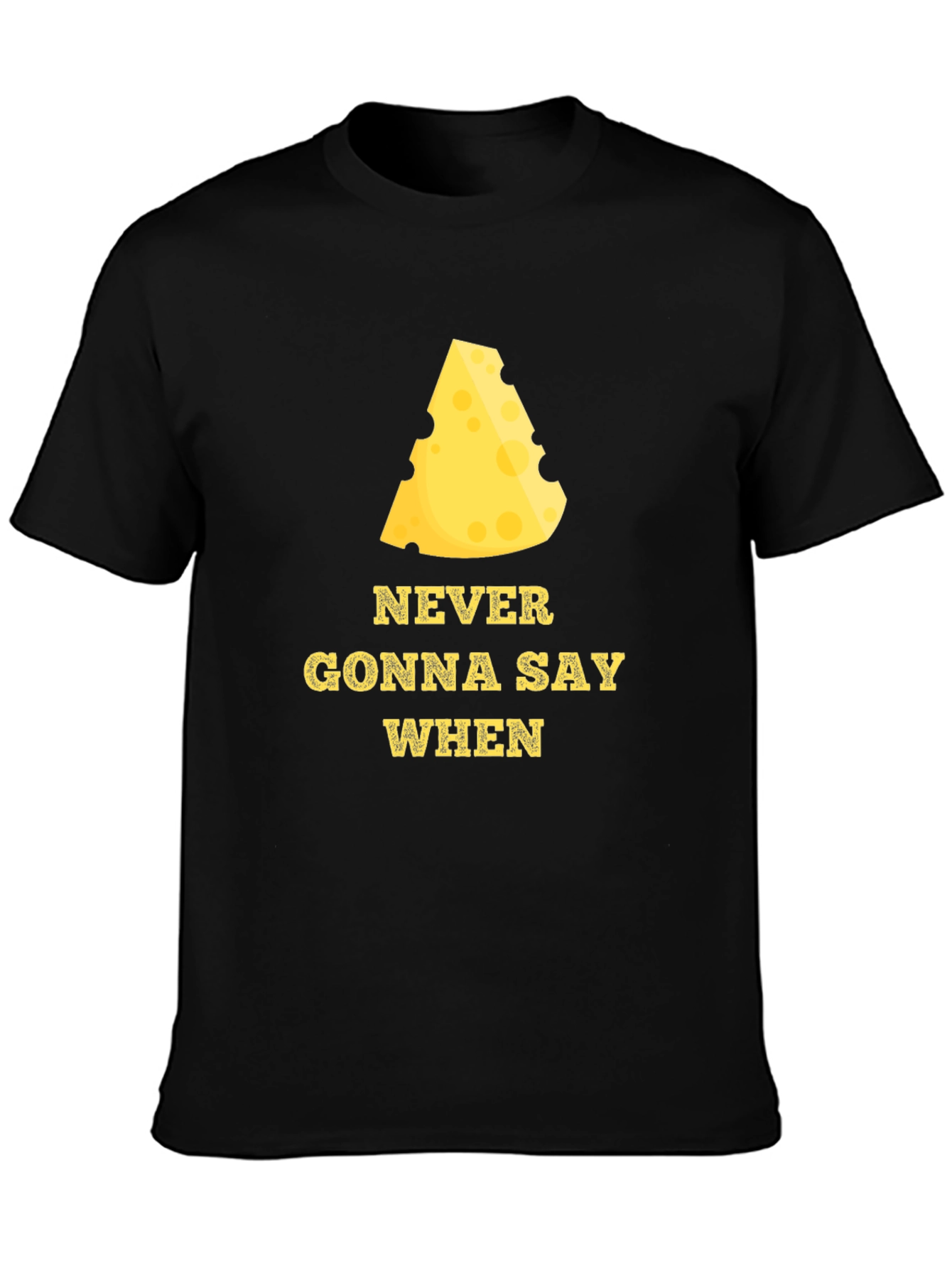 Never Gonna Say When Funny Cheese T-Shirt