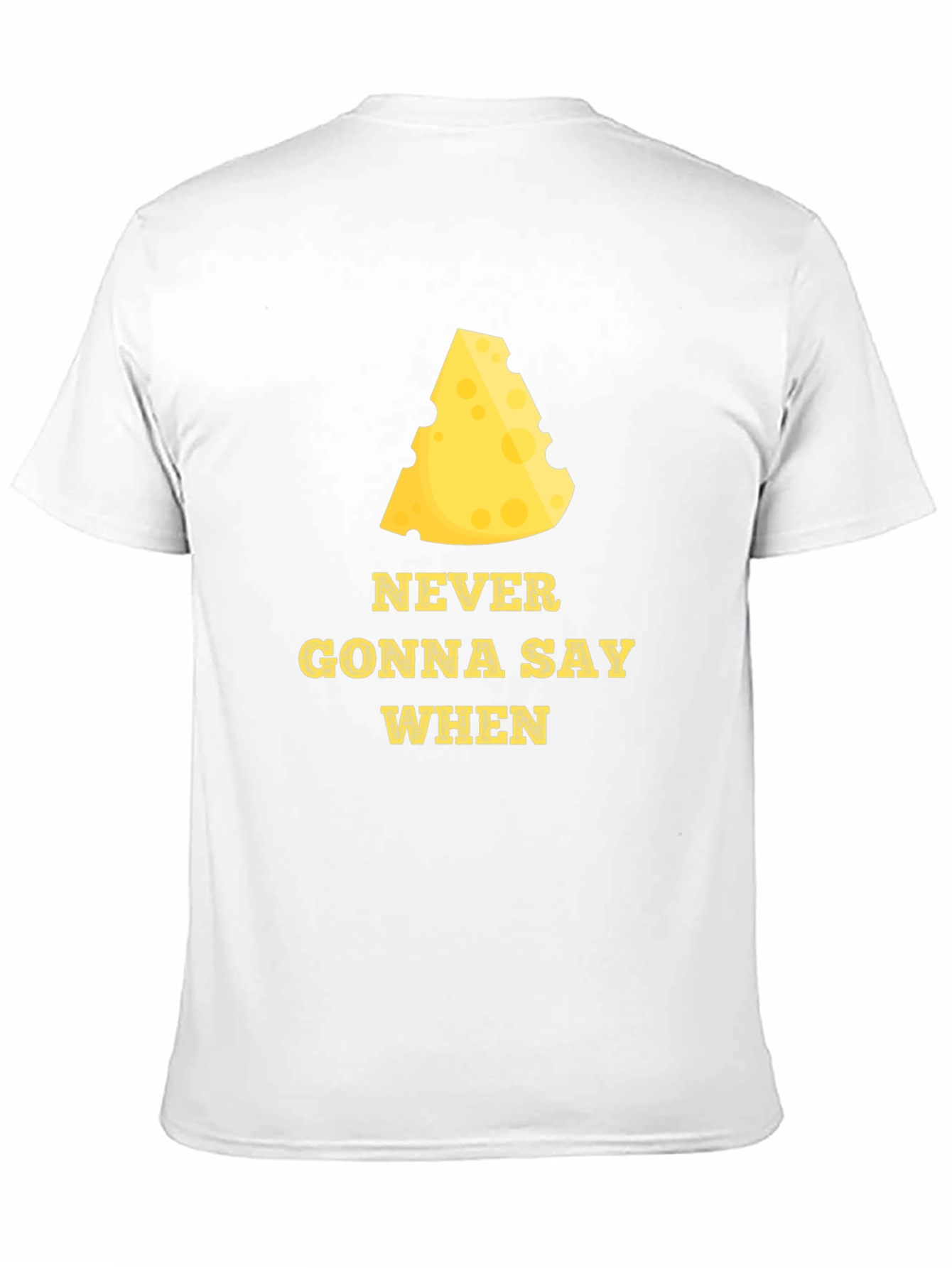 Never Gonna Say When Funny Cheese T-Shirt